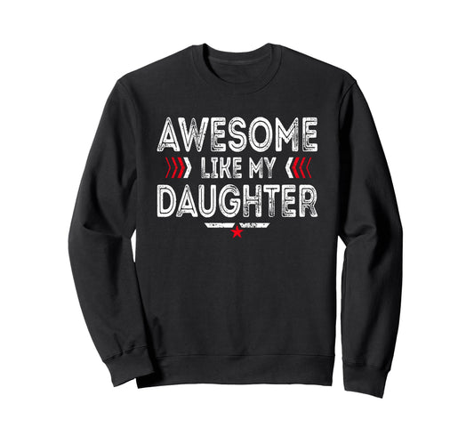 Awesome Like My Daughter Funny Dad Sweatshirt - Novelty Apparel Men Women - T-Shirt, Sweatshirt, Hoodie