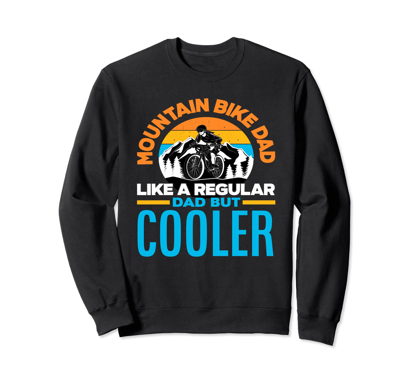Mountain Bike Dad Cooler Mtb Mountain Sweatshirt - Graphic Print Unisex - T-Shirt, Sweatshirt, Hoodie