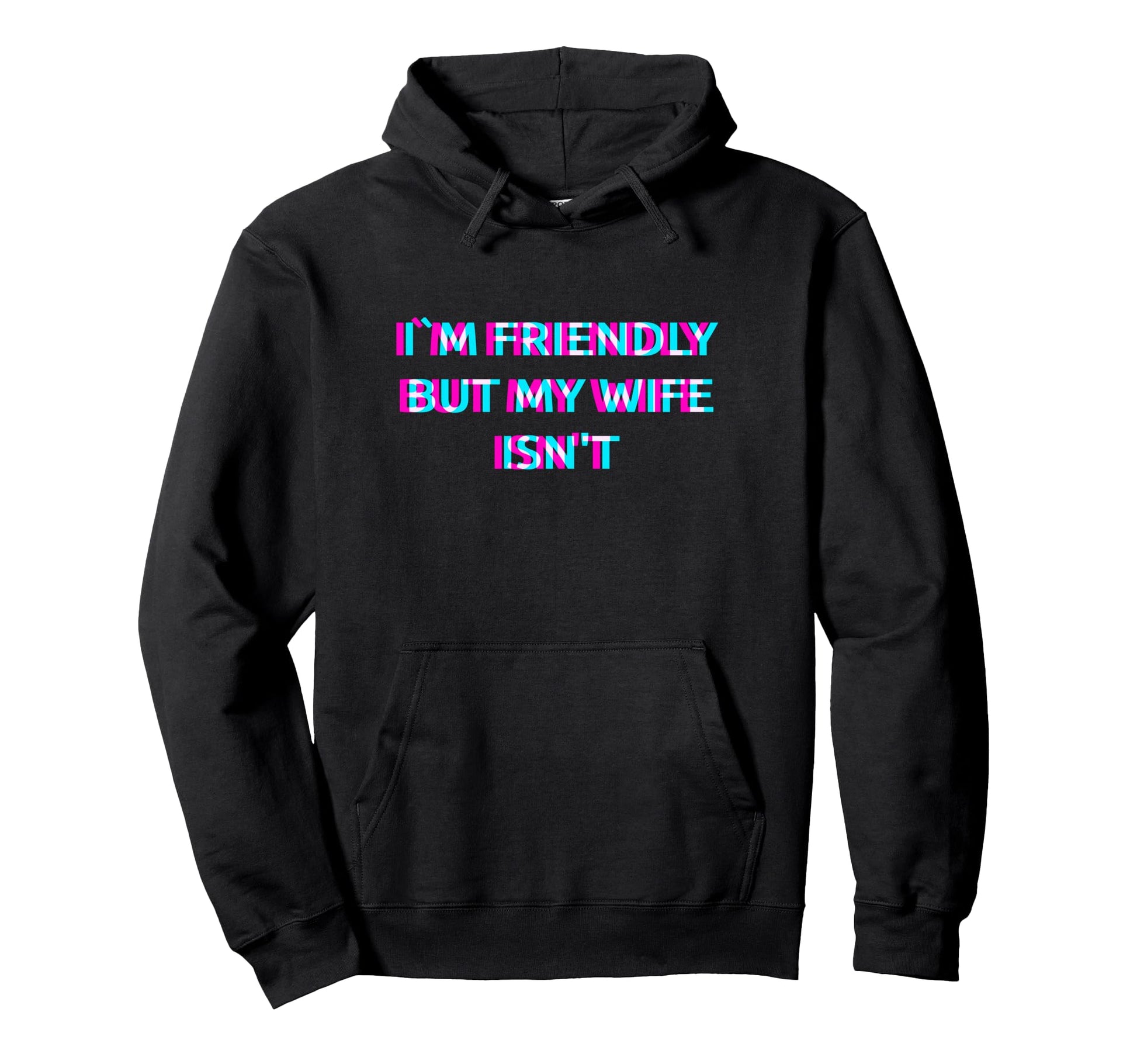 Im Friendly But My Wife Isnt Funny Hoodie - Minimalist Print for Adults - T-Shirt, Sweatshirt, Hoodie