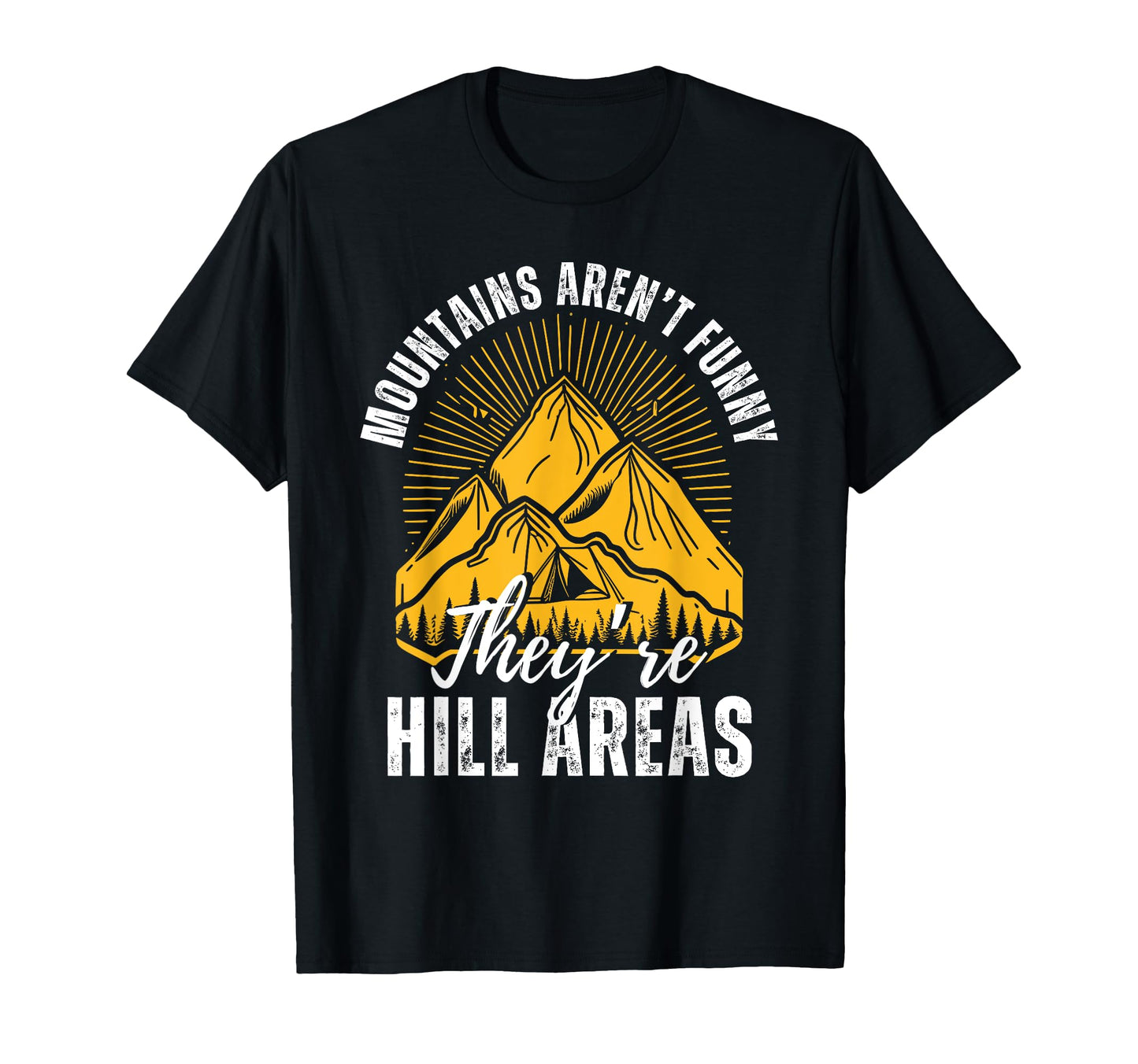 Mountains Arent Funny Theyre Hill T-Shirt - Custom Art Print Men Women - T-Shirt, Sweatshirt, Hoodie
