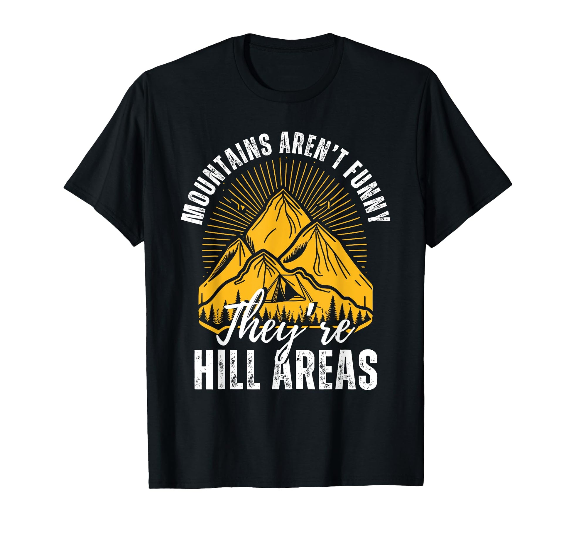 Mountains Arent Funny Theyre Hill T-Shirt - Custom Art Print Men Women - T-Shirt, Sweatshirt, Hoodie