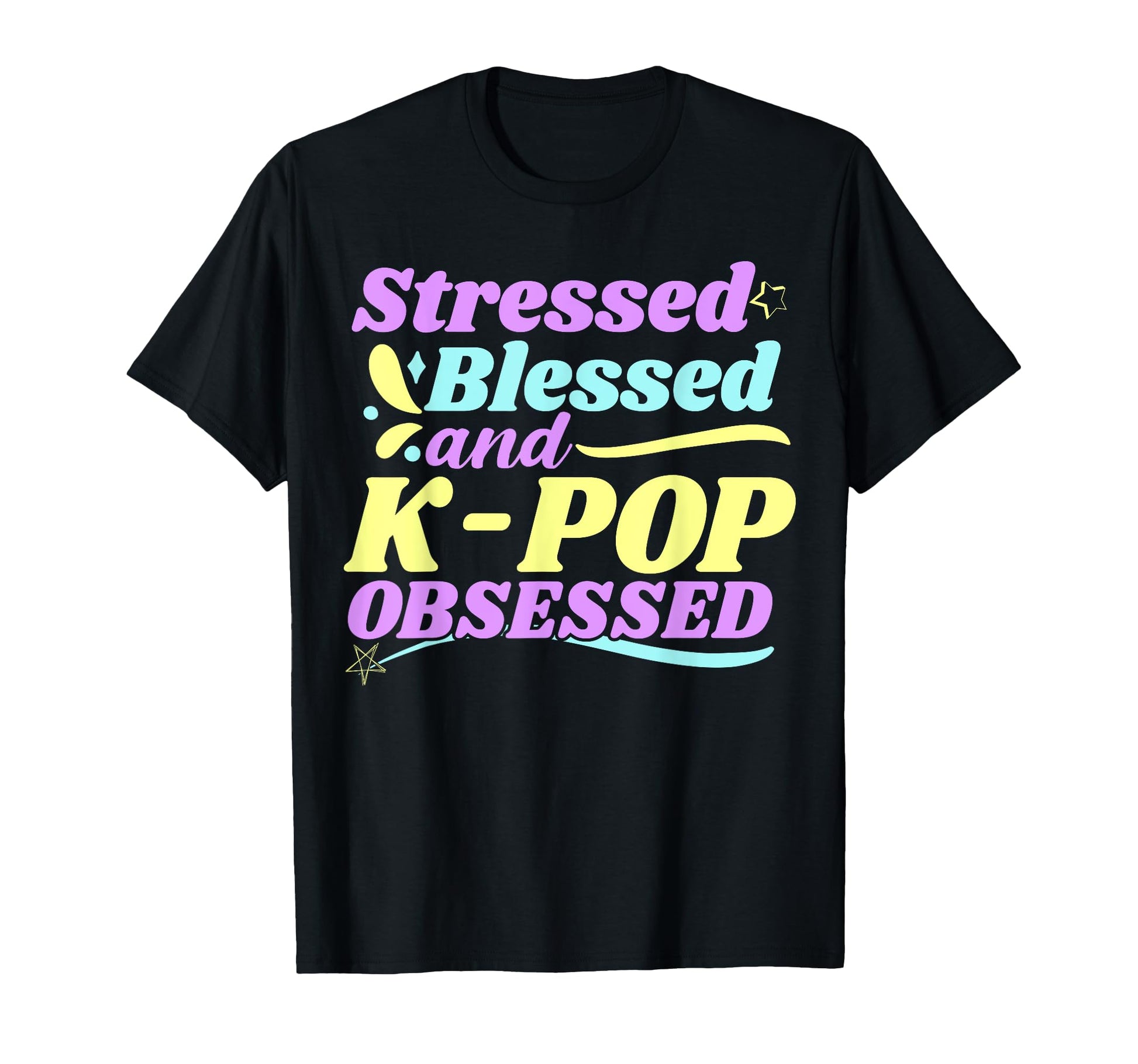 Stressed Blessed And K Pop Obsessed T-Shirt - Aesthetic Graphic for Adults - T-Shirt, Sweatshirt, Hoodie