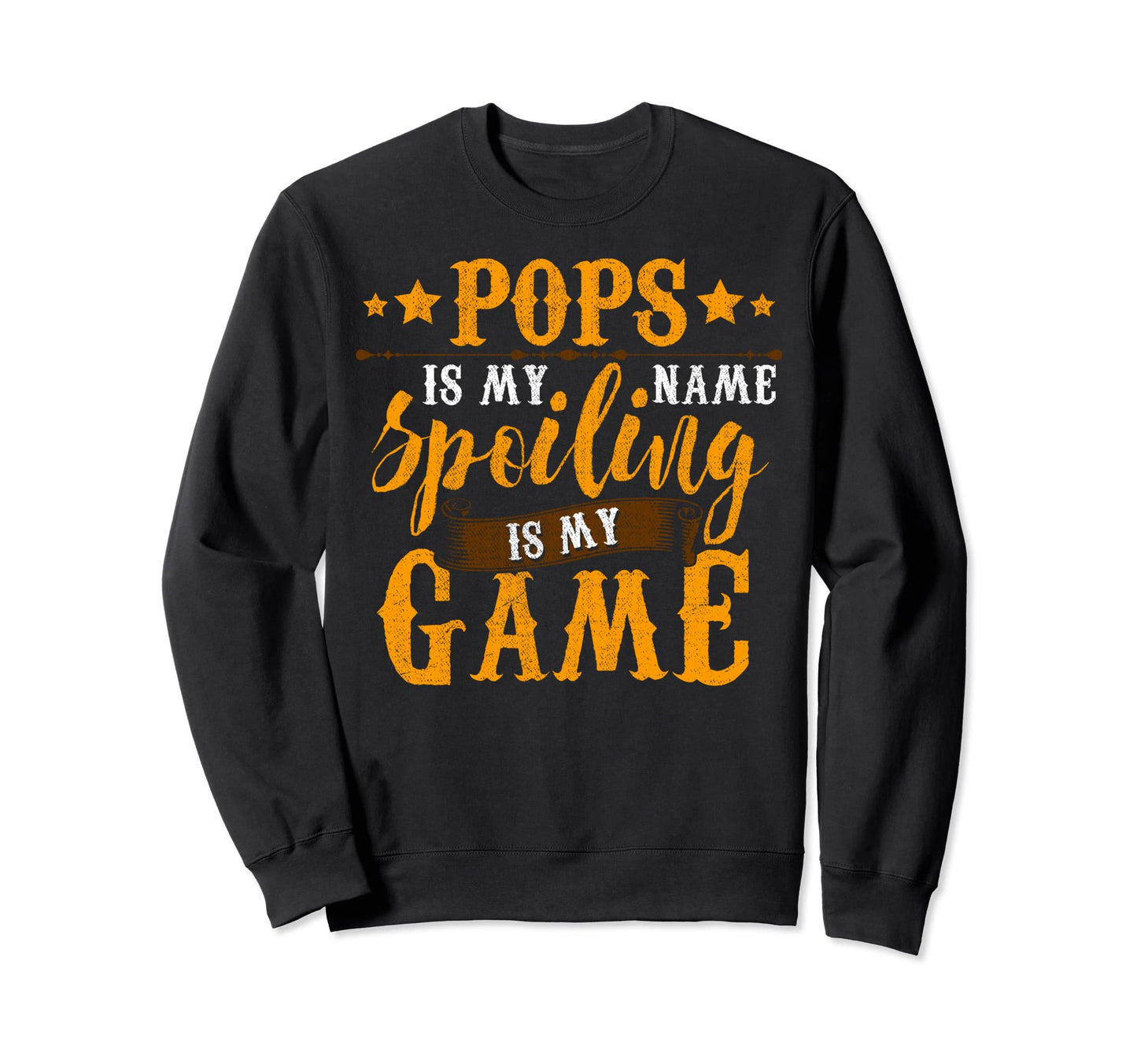 Pops Is My Name Spoiling Is My Sweatshirt - Novelty Apparel for Adults - T-Shirt, Sweatshirt, Hoodie