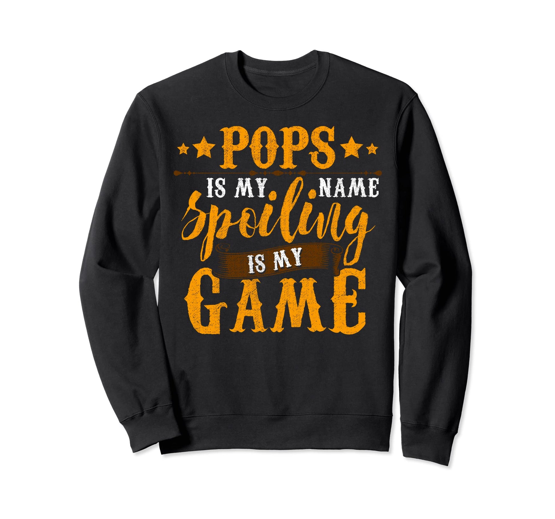 Pops Is My Name Spoiling Is My Sweatshirt - Novelty Apparel for Adults - T-Shirt, Sweatshirt, Hoodie