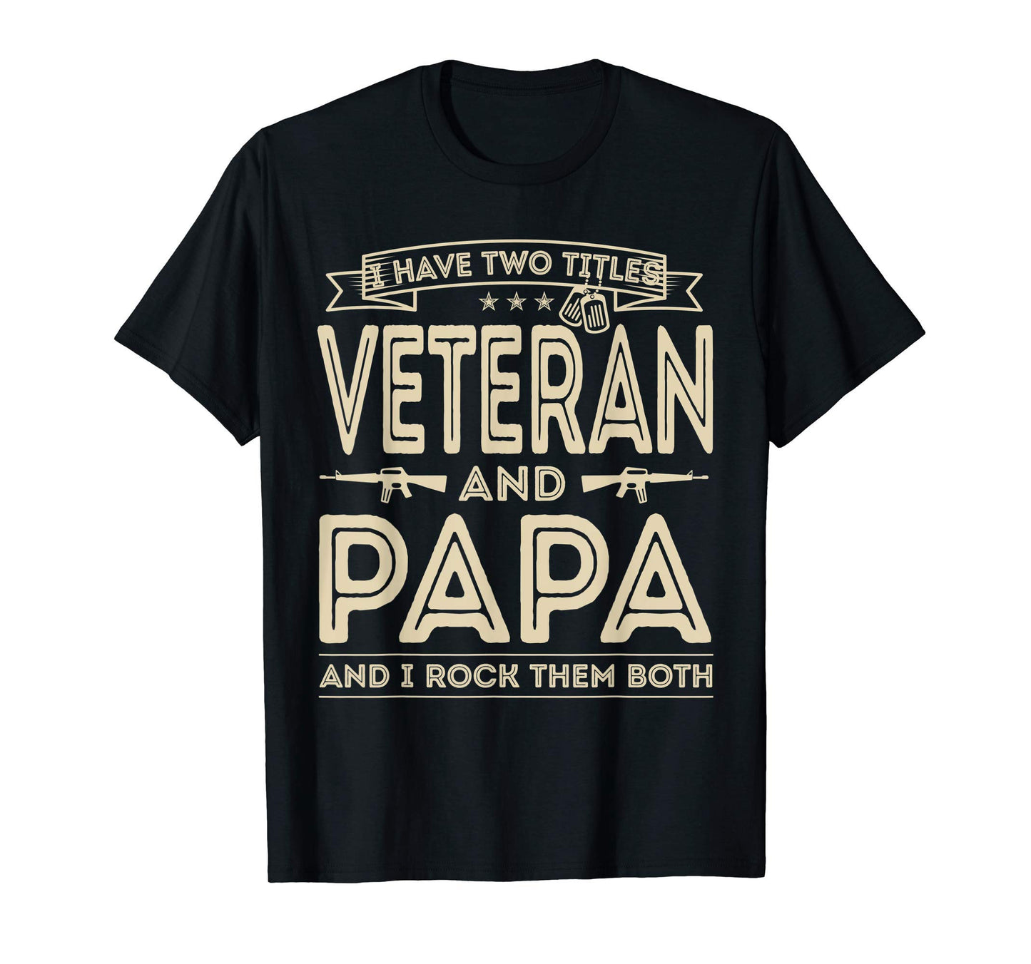 Mens I Have Two Titles Veteran And Papa T-Shirt - Trendy Graphic Unisex - T-Shirt, Sweatshirt, Hoodie