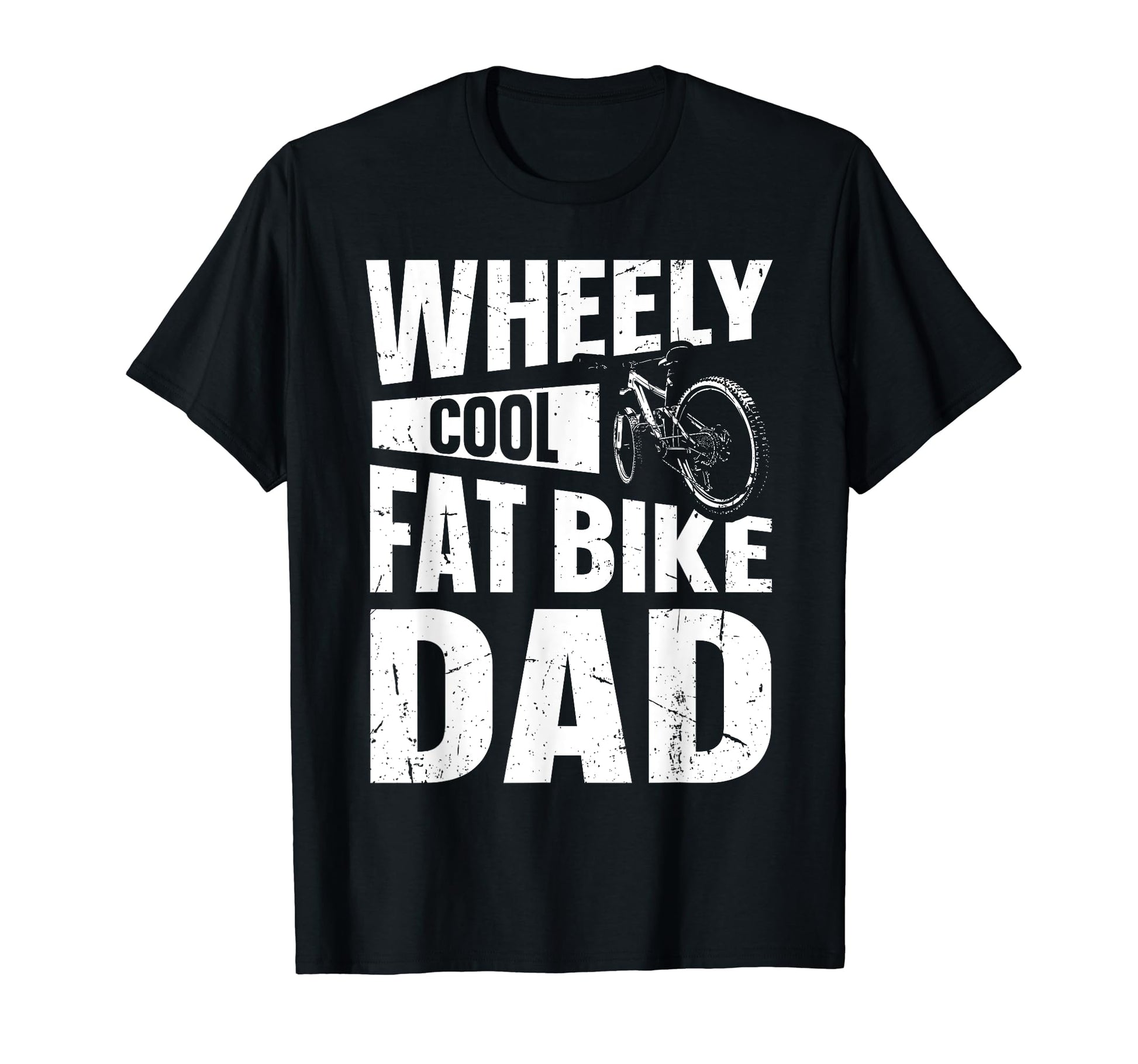 Wheely Fat Bike Dad Pun Fat Bike Dad T-Shirt - Casual Everyday Wear Unisex - T-Shirt, Sweatshirt, Hoodie