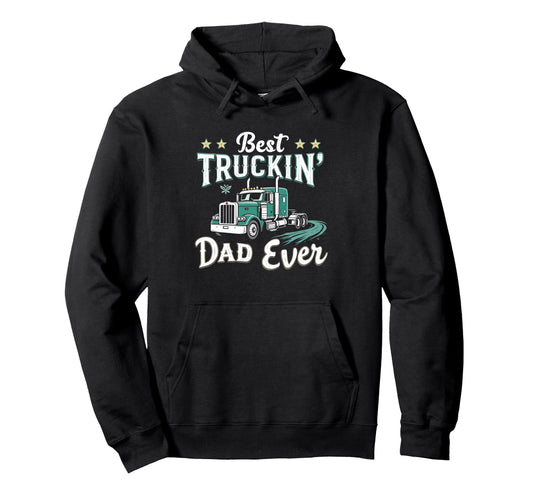 Best Truckin Dad Ever Trucker Dad Fathers Hoodie - Custom Art Print Unisex - T-Shirt, Sweatshirt, Hoodie