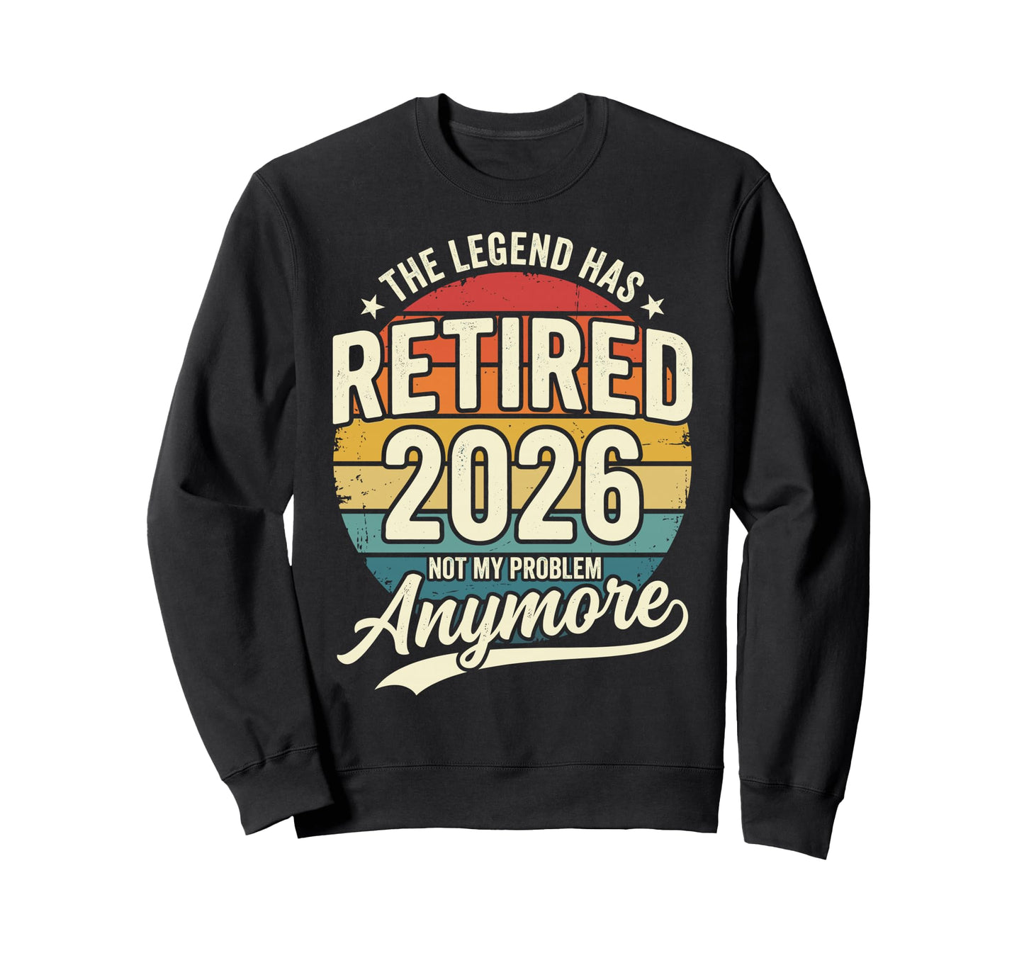 Legend Has Retired 2026 Not My Sweatshirt - Fun Novelty Design for Adults - T-Shirt, Sweatshirt, Hoodie