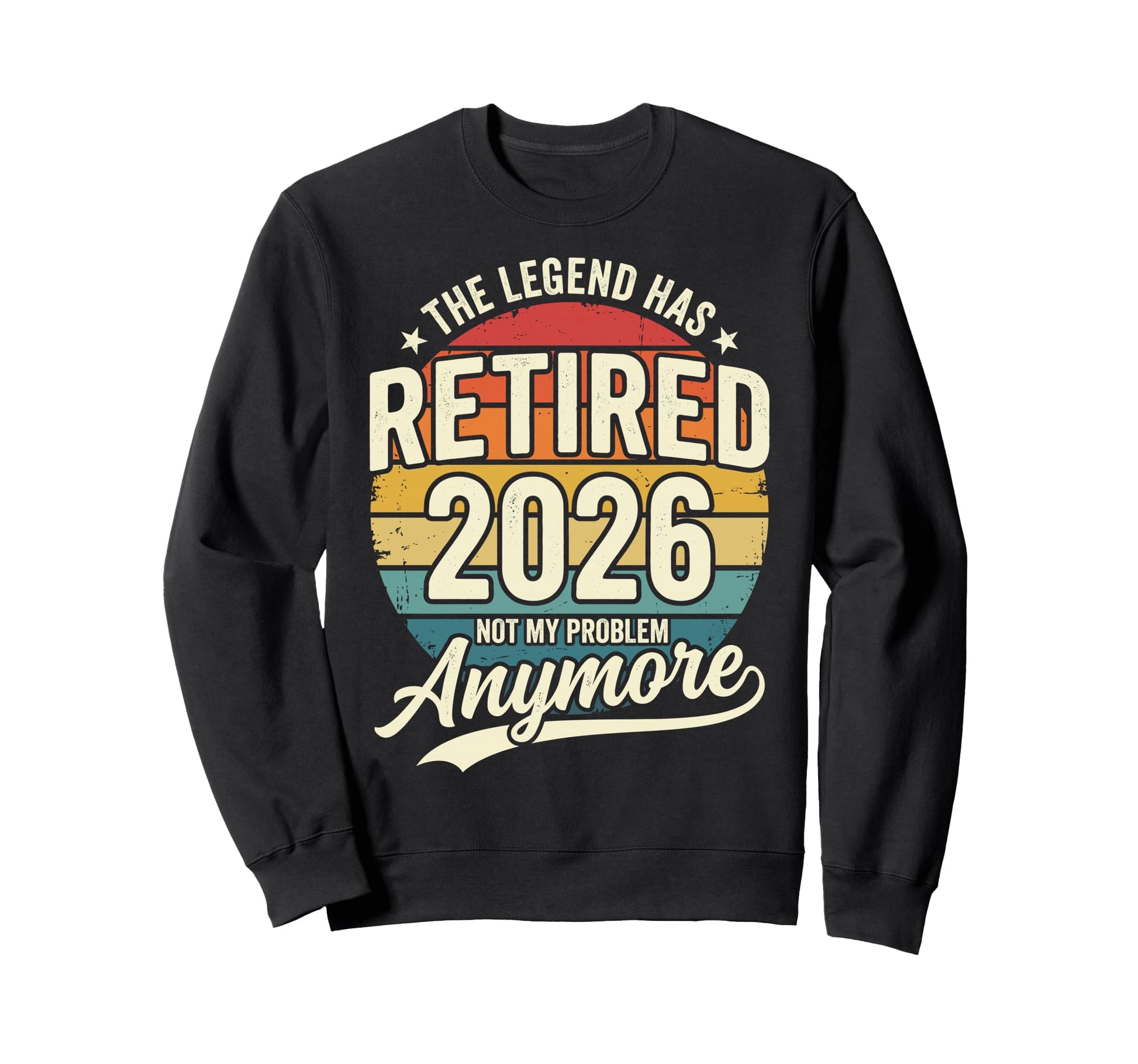 Legend Has Retired 2026 Not My Sweatshirt - Fun Novelty Design for Adults - T-Shirt, Sweatshirt, Hoodie