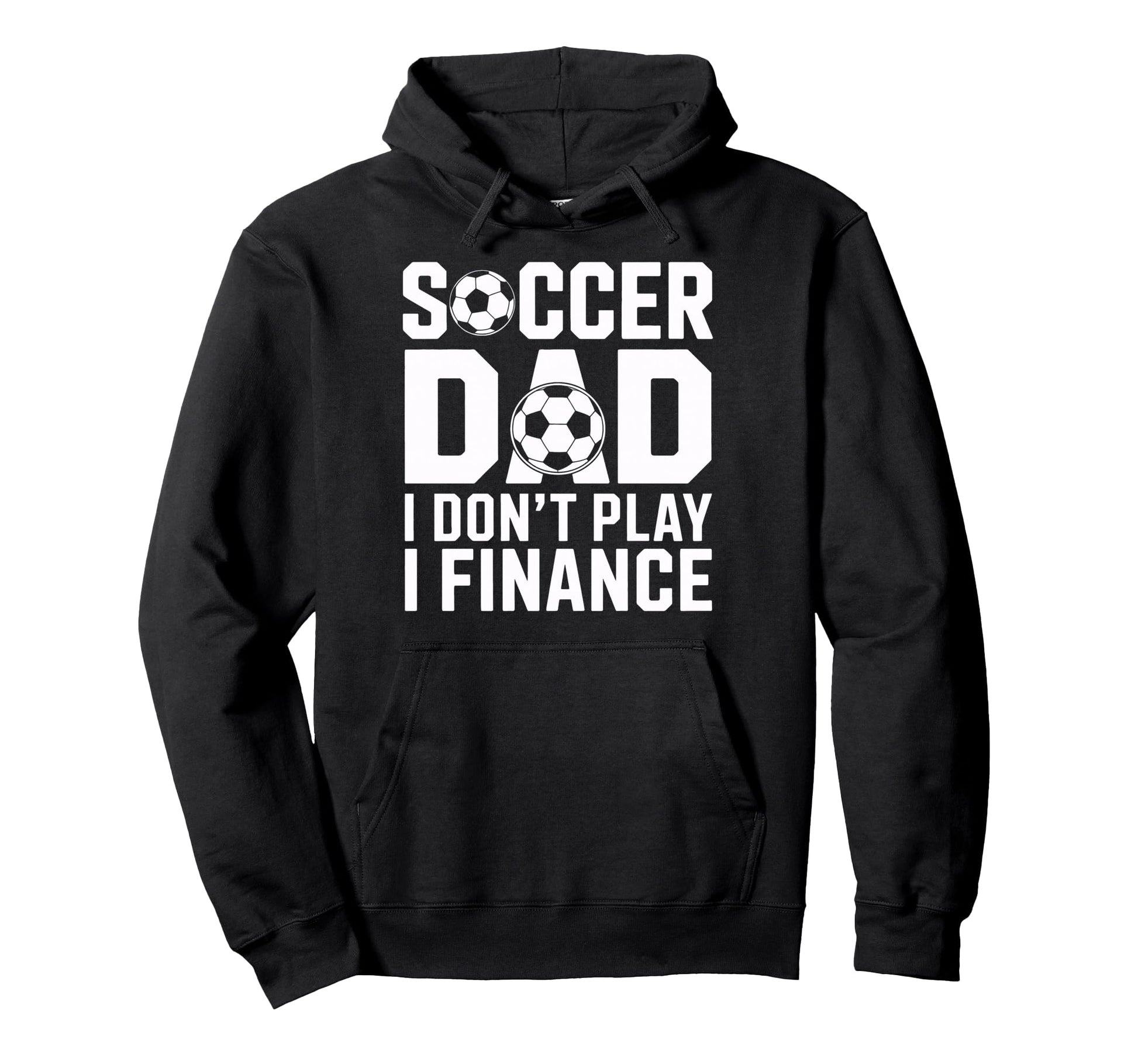 Soccer Dad I Do Not Play I Finance Funny Hoodie - Aesthetic Graphic Unisex - T-Shirt, Sweatshirt, Hoodie