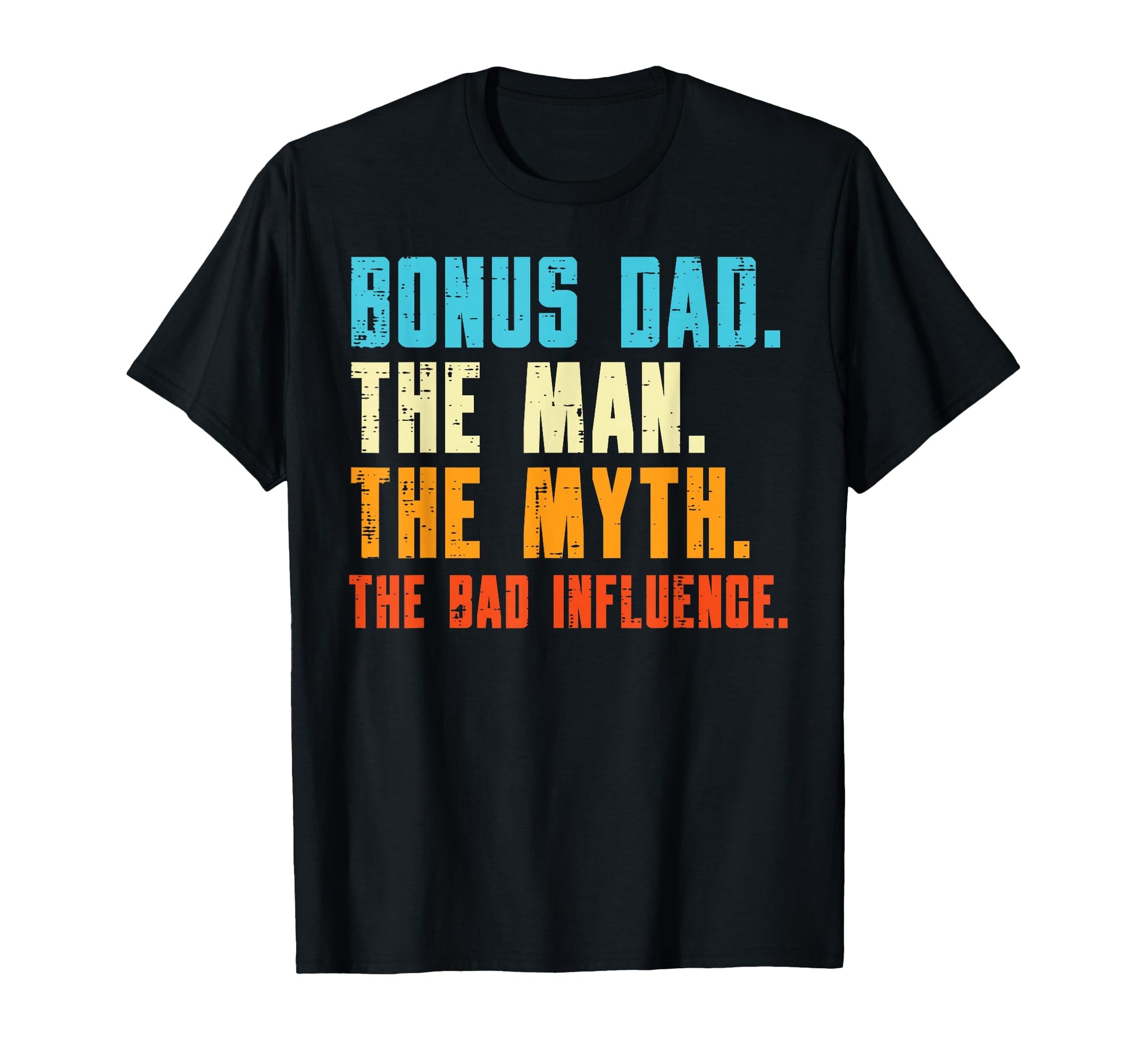 Bonus Dad Myth Bad Influence Funny T-Shirt - Aesthetic Graphic Unisex - T-Shirt, Sweatshirt, Hoodie