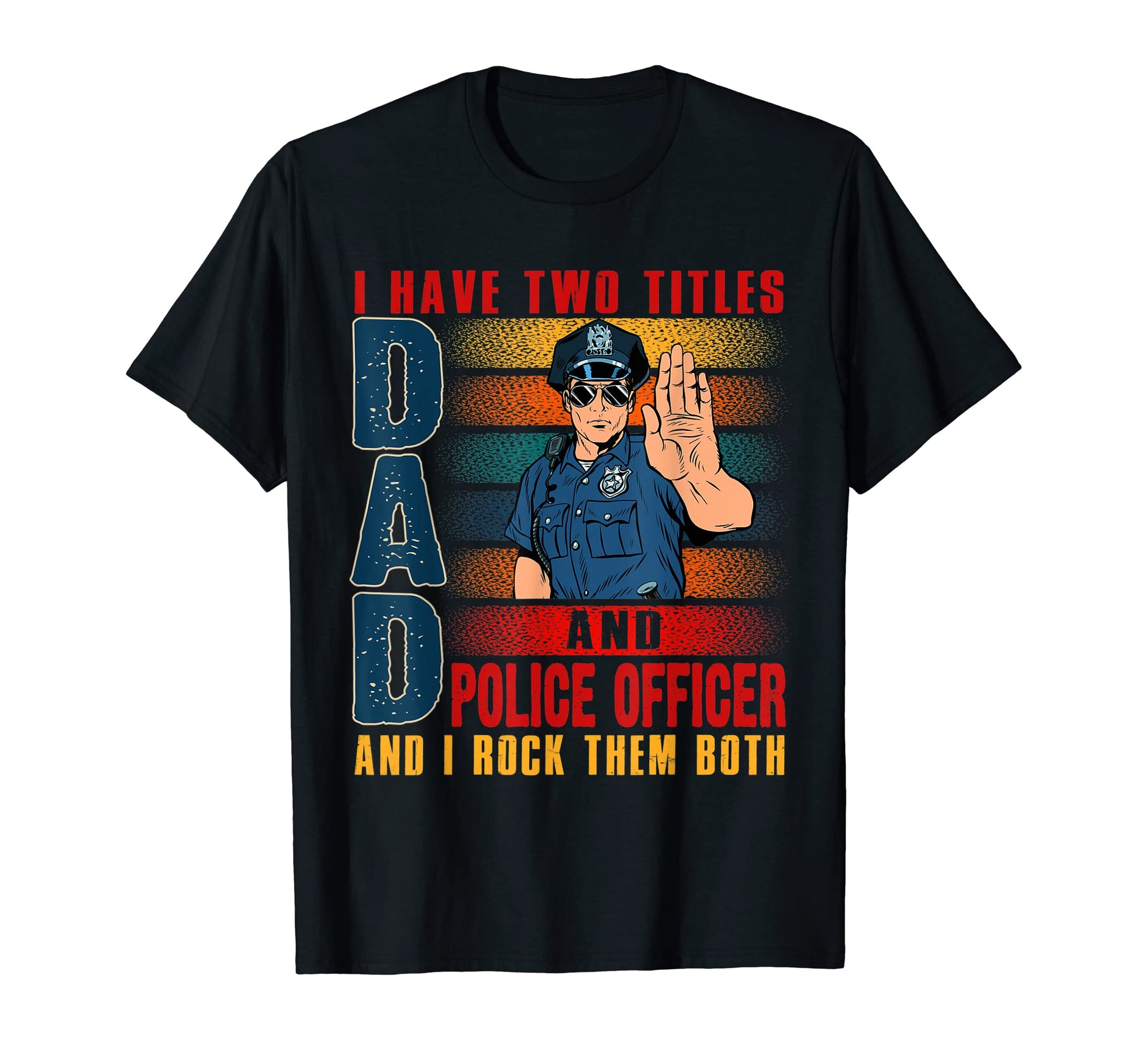 I Have Two Titles Dad And Police Officer T-Shirt - Aesthetic Graphic Unisex - T-Shirt, Sweatshirt, Hoodie