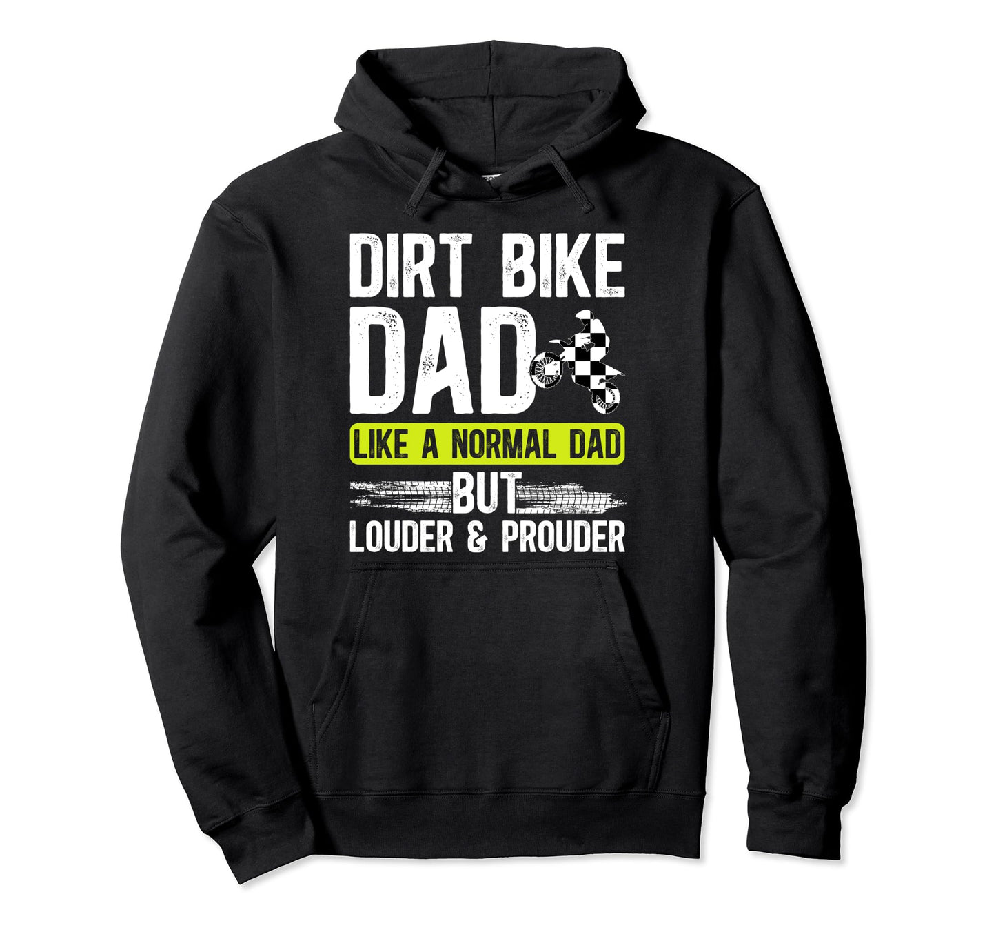 Dirt Bike Dad Louder Prouder Dad Dirt Hoodie - Streetwear Style for Adults - T-Shirt, Sweatshirt, Hoodie
