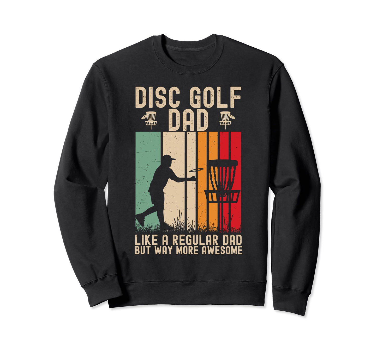 Mens Funny Disc Golf Dad Fathers Sweatshirt - Streetwear Style Men Women - T-Shirt, Sweatshirt, Hoodie