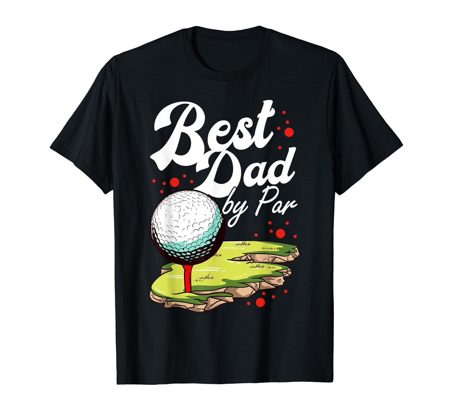 Best Dad Par Golf Golfer Golfing Funny T-Shirt - Novelty Apparel Unisex - T-Shirt, Sweatshirt, Hoodie