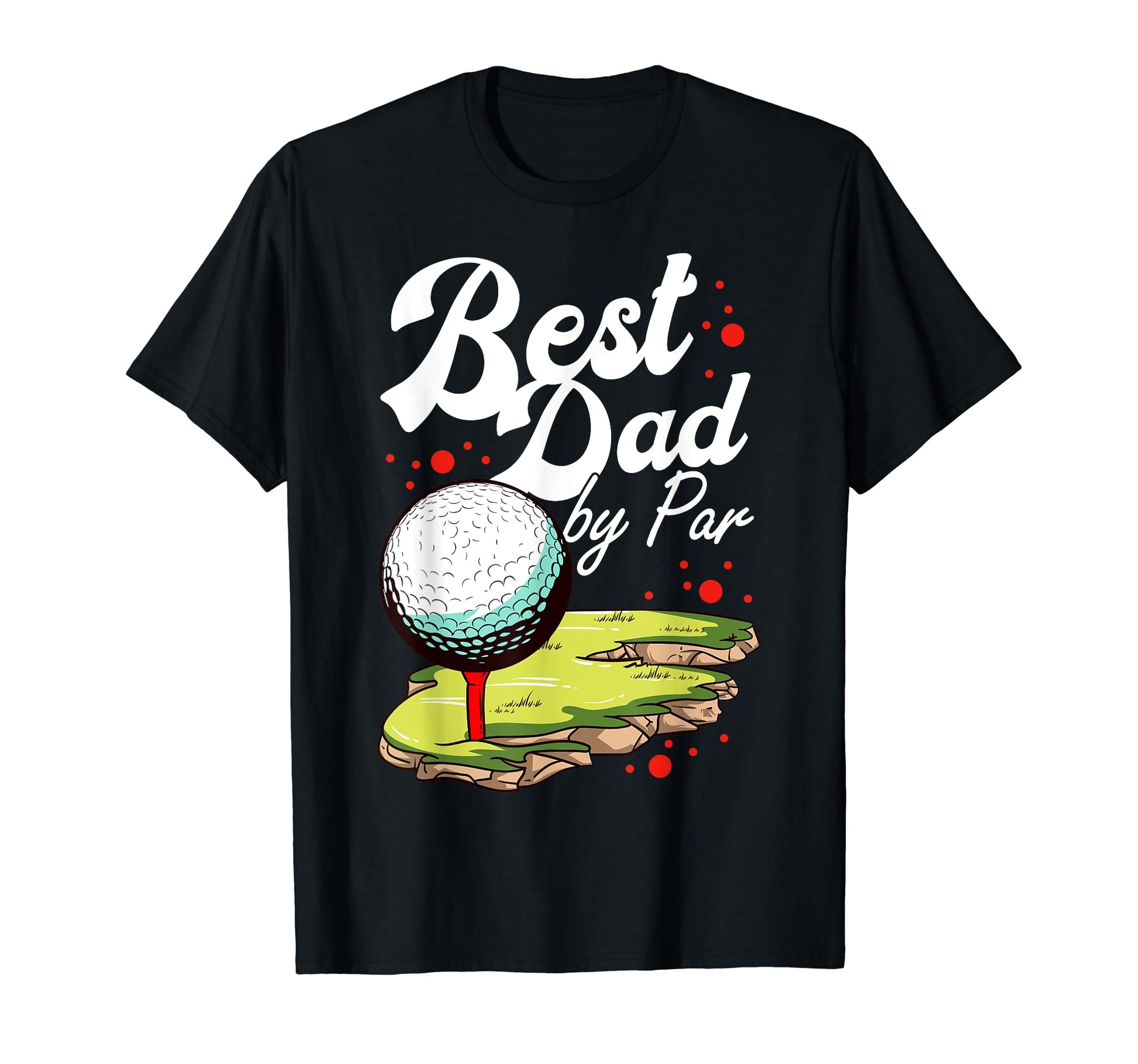 Best Dad Par Golf Golfer Golfing Funny T-Shirt - Novelty Apparel Unisex - T-Shirt, Sweatshirt, Hoodie