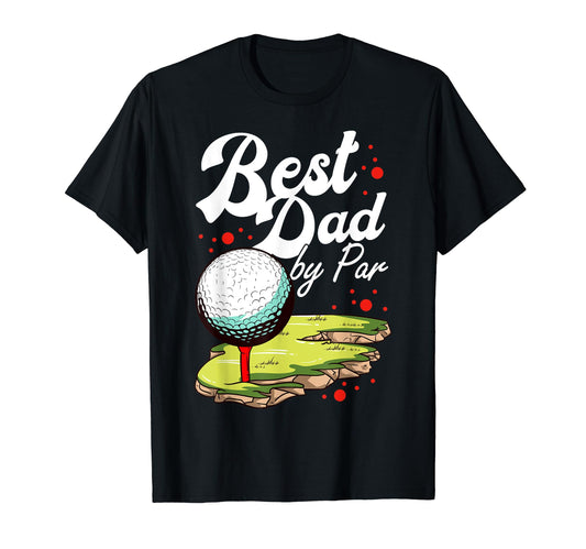 Best Dad Par Golf Golfer Golfing Funny T-Shirt - Novelty Apparel Unisex - T-Shirt, Sweatshirt, Hoodie