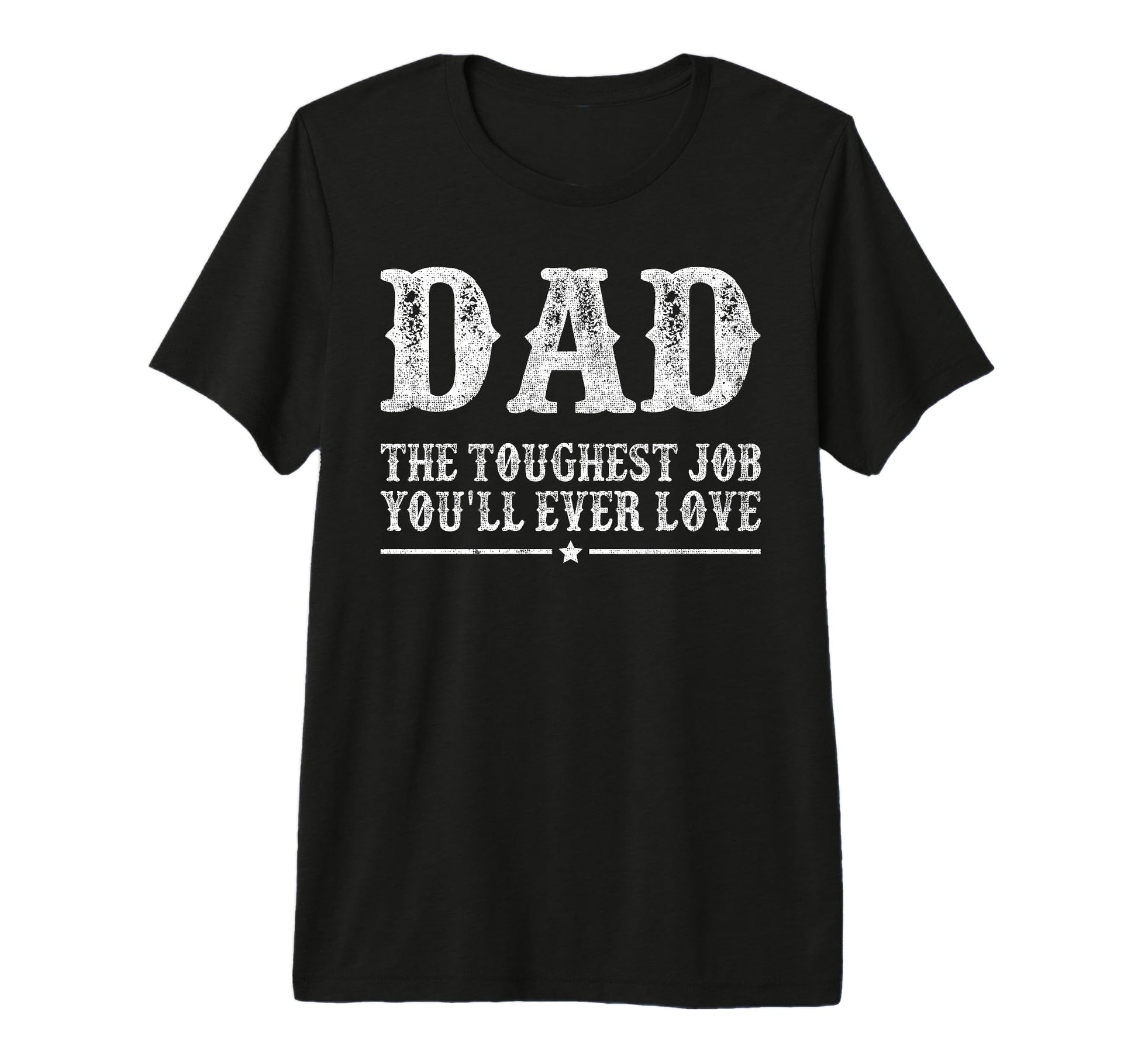Dad Toughest Job Youll Ever Love Dad T-Shirt - Streetwear Style for Adults - T-Shirt, Sweatshirt, Hoodie