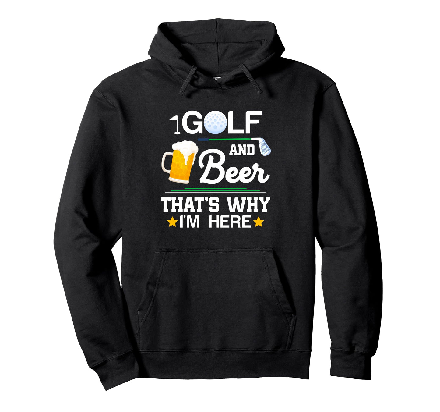 Golf And Beer Thats Why Im Here Hoodie - Custom Art Print for Adults - T-Shirt, Sweatshirt, Hoodie