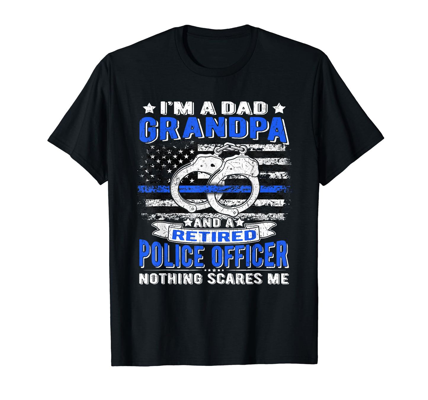 Im Dad Grandpa Retired Police T-Shirt - Casual Everyday Wear Unisex - T-Shirt, Sweatshirt, Hoodie