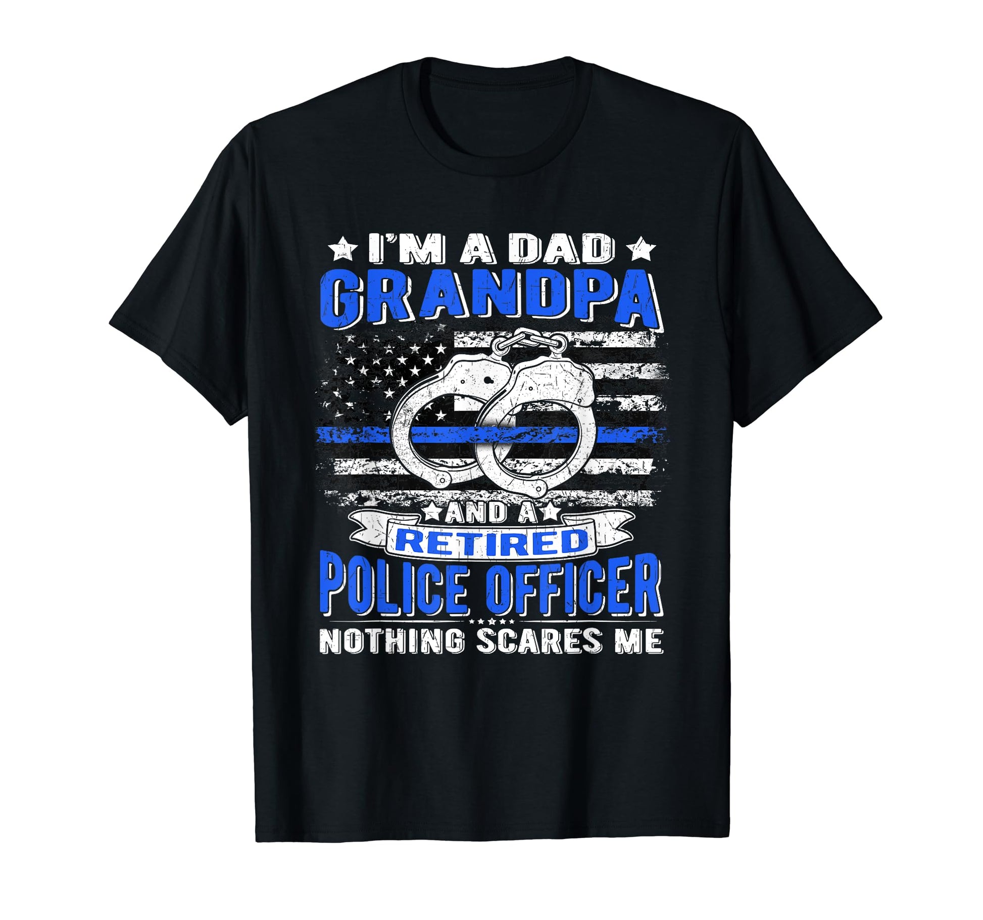Im Dad Grandpa Retired Police T-Shirt - Casual Everyday Wear Unisex - T-Shirt, Sweatshirt, Hoodie