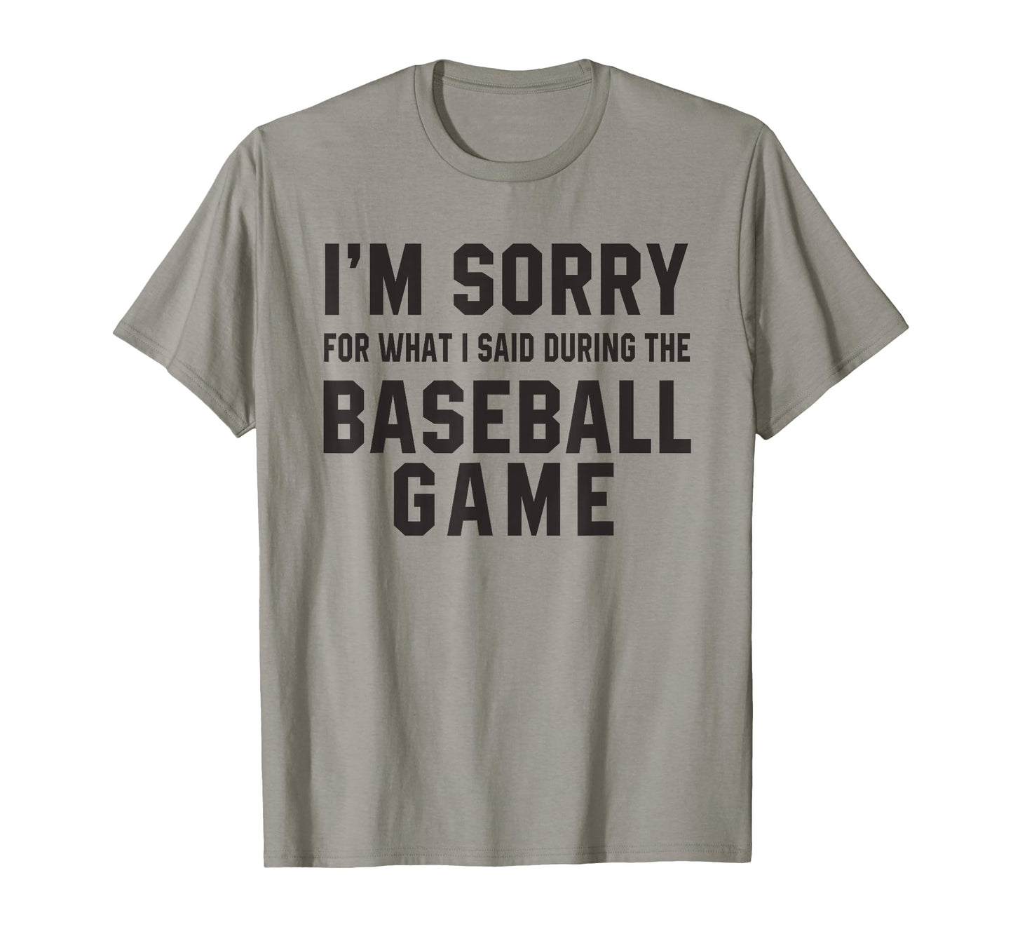 Im Sorry What I Said During Baseball T-Shirt - Streetwear Style for Adults - T-Shirt, Sweatshirt, Hoodie