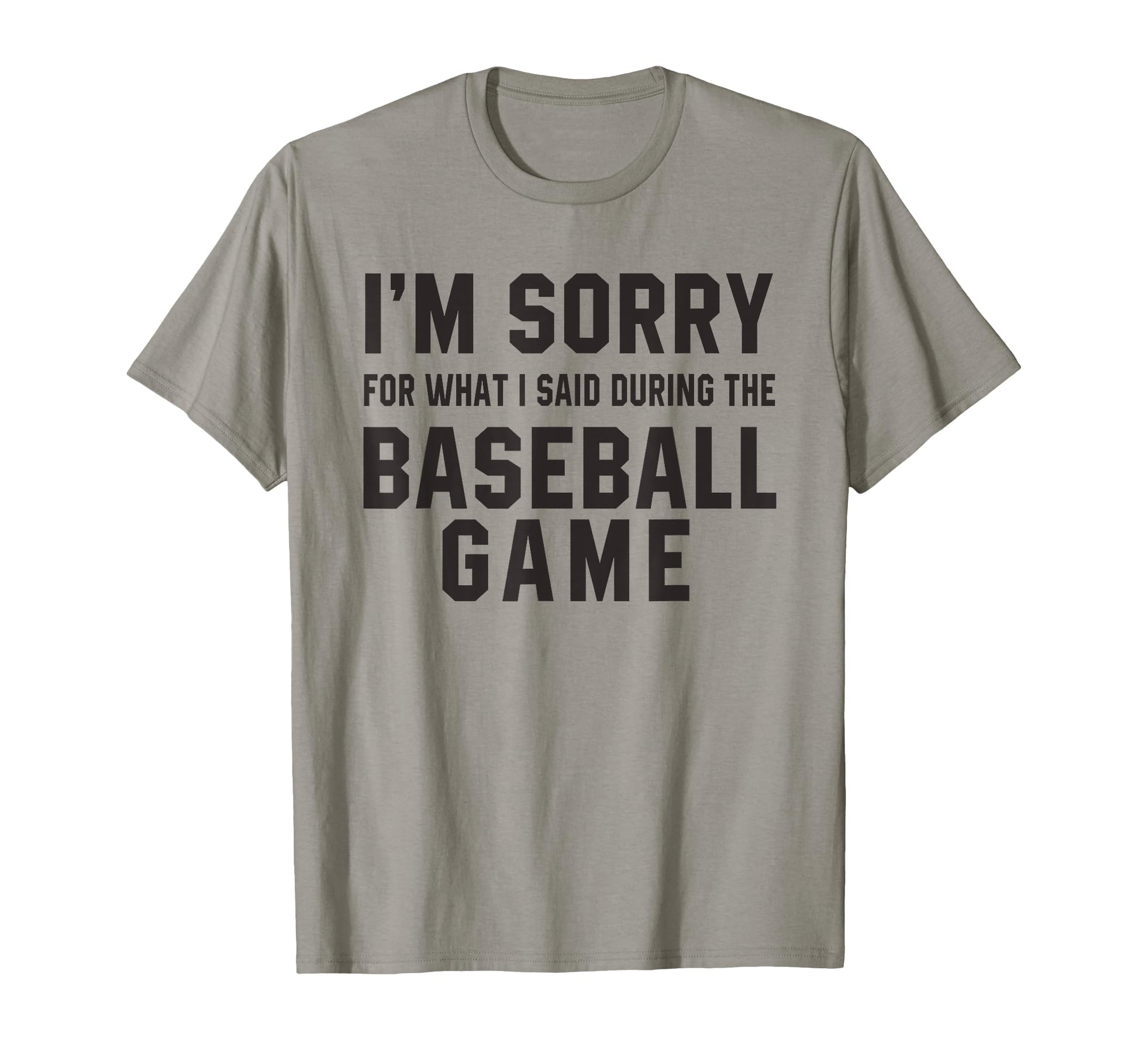 Im Sorry What I Said During Baseball T-Shirt - Streetwear Style for Adults - T-Shirt, Sweatshirt, Hoodie