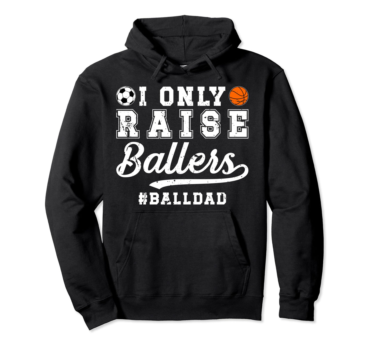I Only Raise Ballers Ball Dad Soccer Hoodie - Minimalist Print Men Women - T-Shirt, Sweatshirt, Hoodie