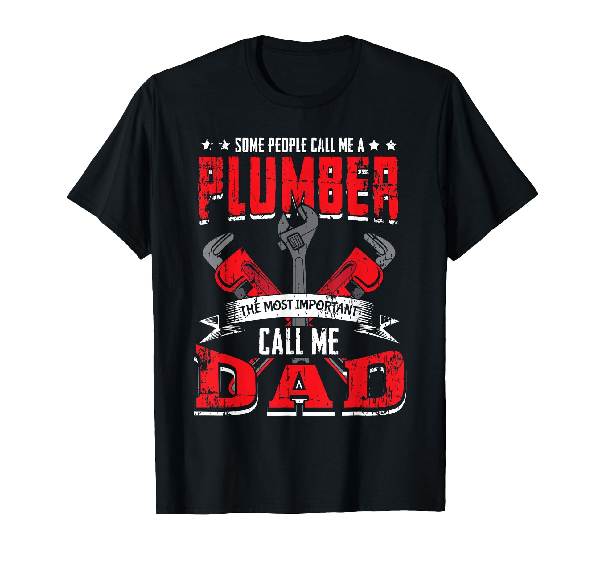 Some People Call Me Plumber Dad Funny T-Shirt - Custom Art Print Unisex - T-Shirt, Sweatshirt, Hoodie