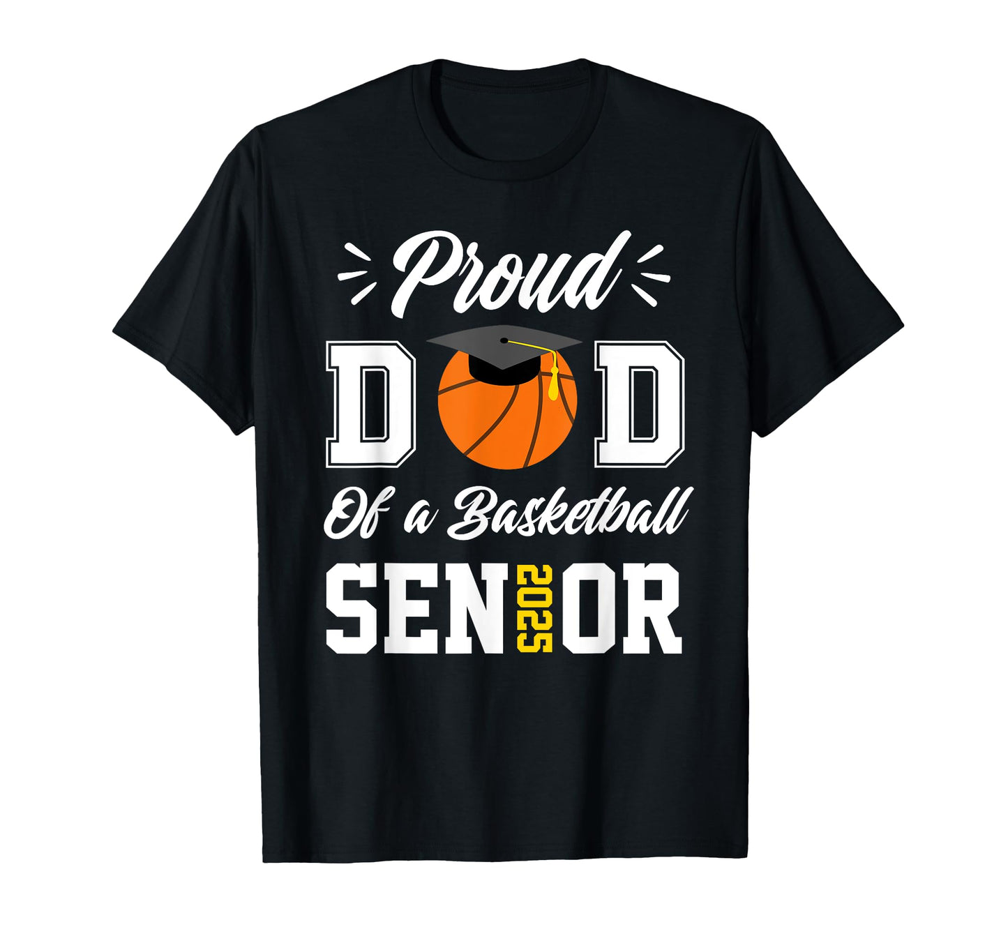 Proud Dad Basketball Senior 2025 Dad T-Shirt - Casual Everyday Wear Unisex - T-Shirt, Sweatshirt, Hoodie