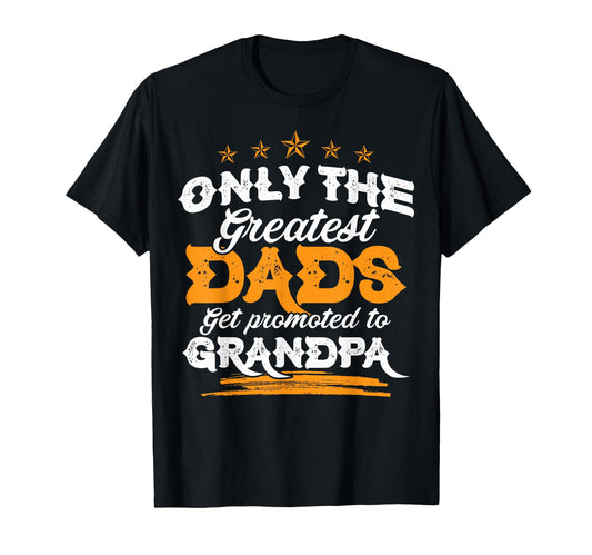 Best Dads Get Promoted To Grandpa Dad T-Shirt - Trendy Graphic Men Women - T-Shirt, Sweatshirt, Hoodie