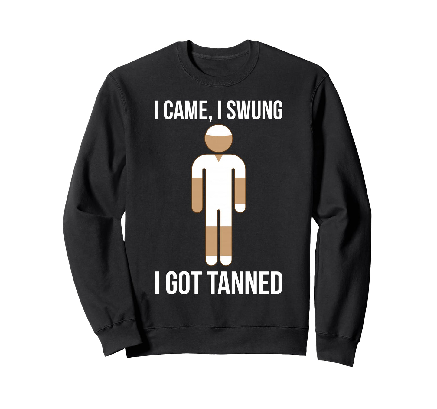 I Came I Swung I Got Tanned Funny Sweatshirt - Streetwear Style Unisex - T-Shirt, Sweatshirt, Hoodie