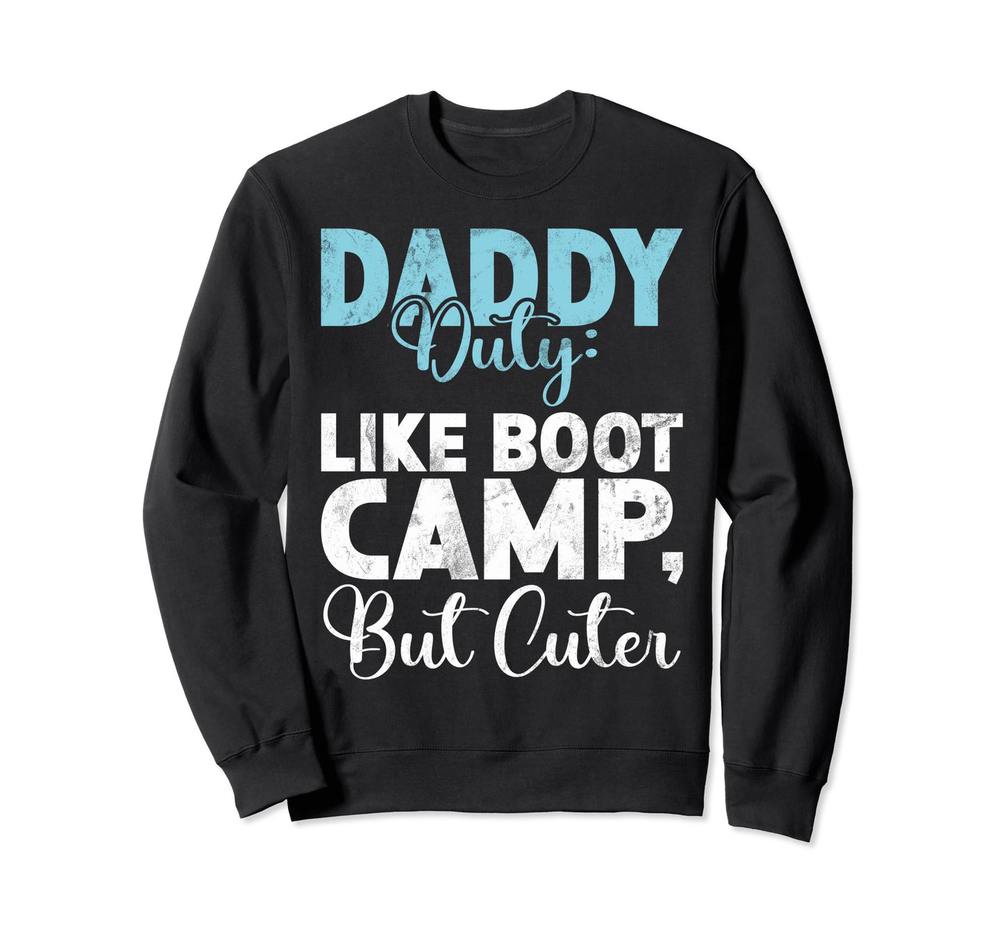 Daddy Duty Like Boot Camp But Cuter Sweatshirt - Streetwear Style Unisex - T-Shirt, Sweatshirt, Hoodie