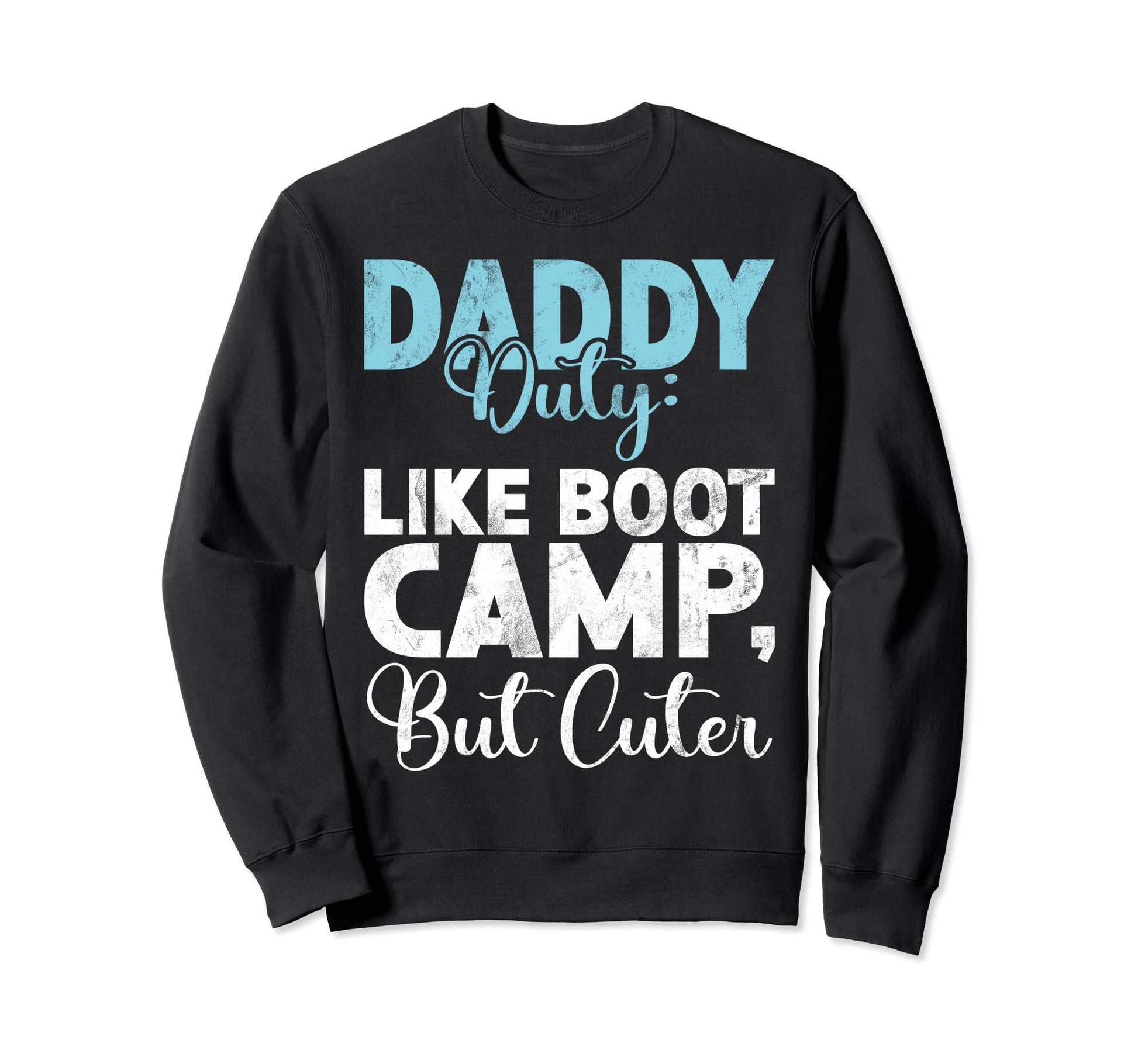 Daddy Duty Like Boot Camp But Cuter Sweatshirt - Streetwear Style Unisex - T-Shirt, Sweatshirt, Hoodie