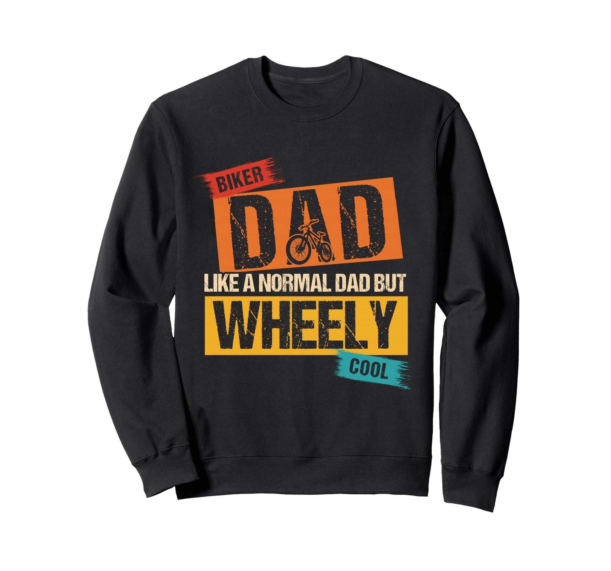 Biker Dad Like Normal Dad But Wheely Sweatshirt - Aesthetic Graphic Unisex - T-Shirt, Sweatshirt, Hoodie