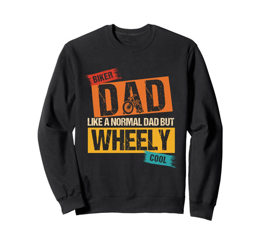 Biker Dad Like Normal Dad But Wheely Sweatshirt - Aesthetic Graphic Unisex - T-Shirt, Sweatshirt, Hoodie