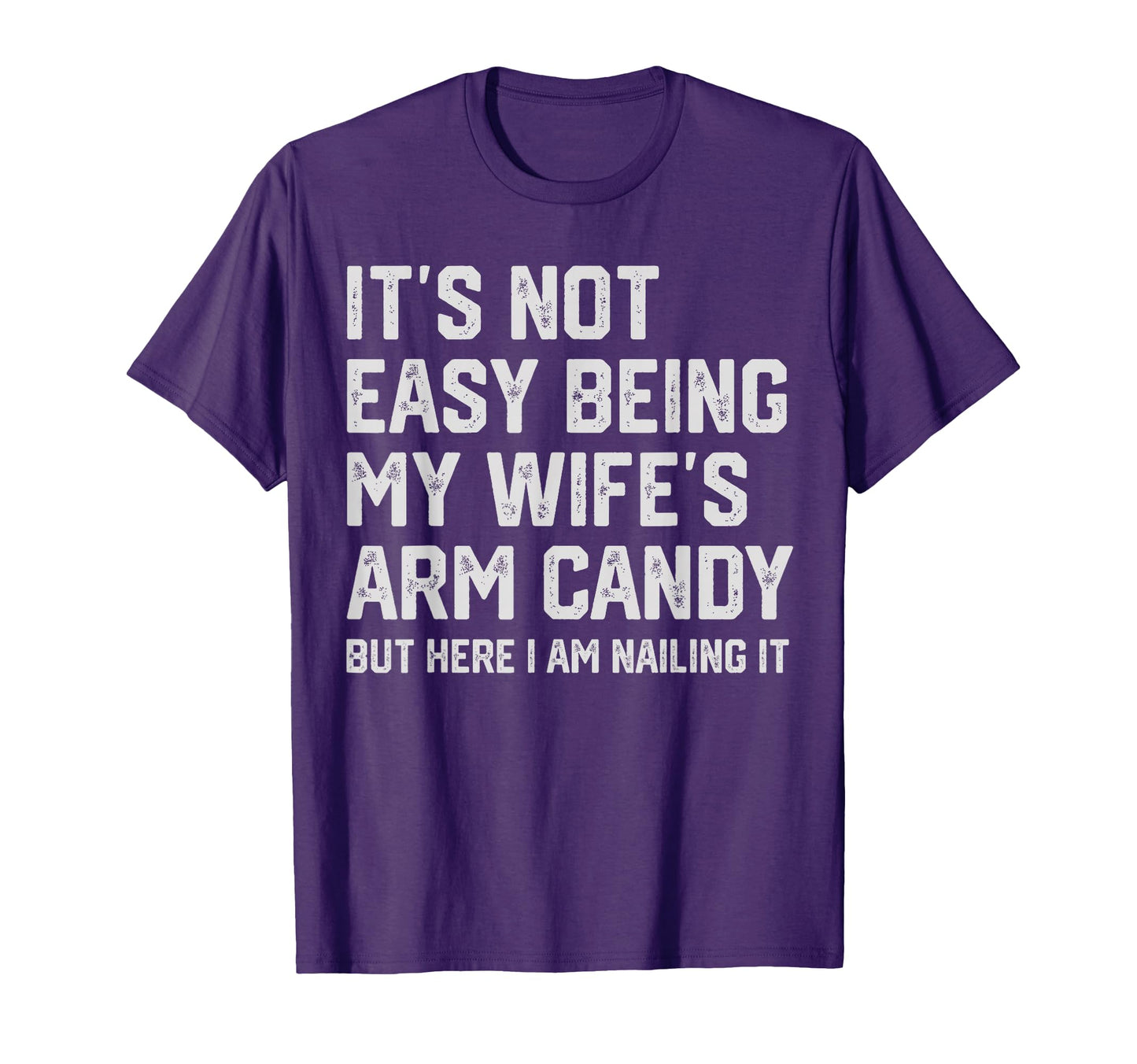 Its Not Easy Being My Wifes Arm T-Shirt - Fun Novelty Design Men Women - T-Shirt, Sweatshirt, Hoodie