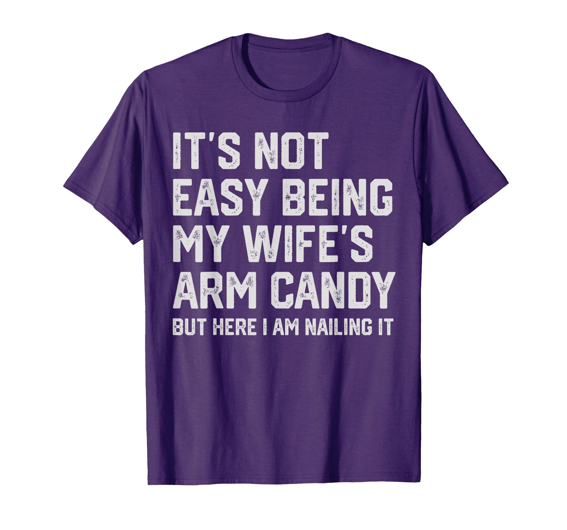 Its Not Easy Being My Wifes Arm T-Shirt - Fun Novelty Design Men Women - T-Shirt, Sweatshirt, Hoodie