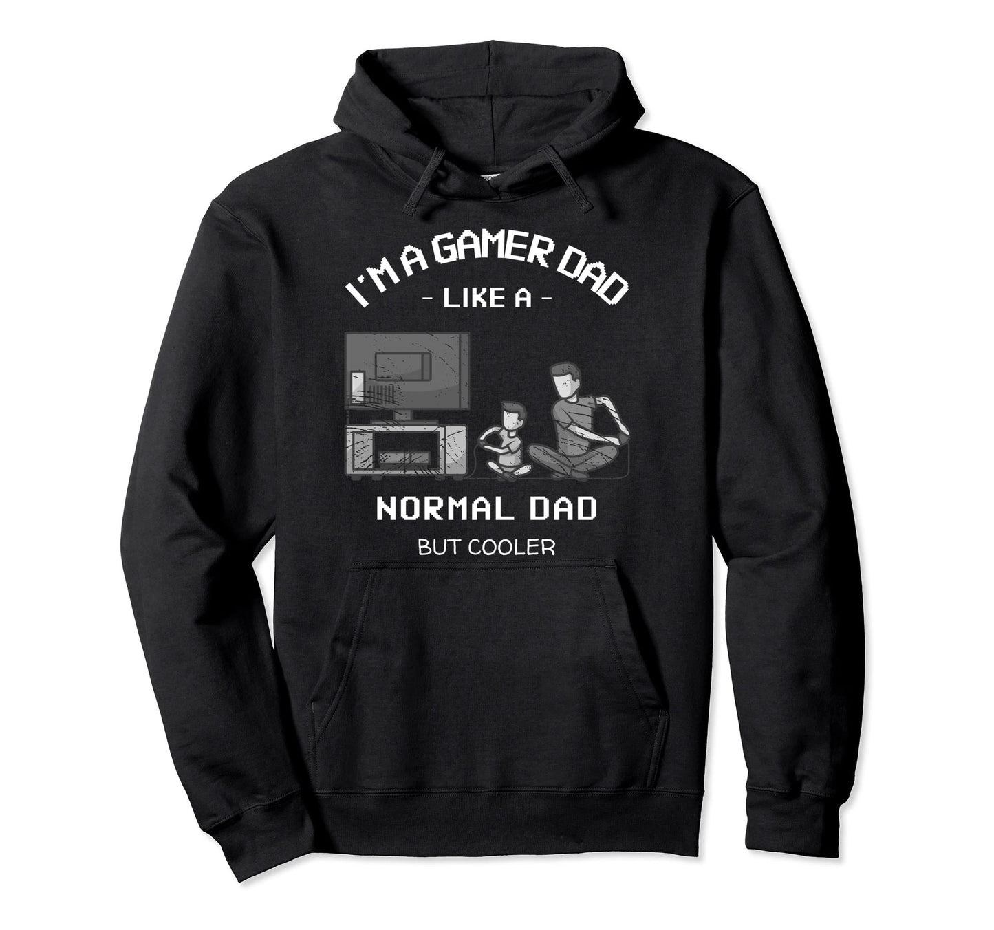 Im Gamer Dad Like Normal Dad But Cooler Hoodie - Fun Novelty Design Unisex - T-Shirt, Sweatshirt, Hoodie