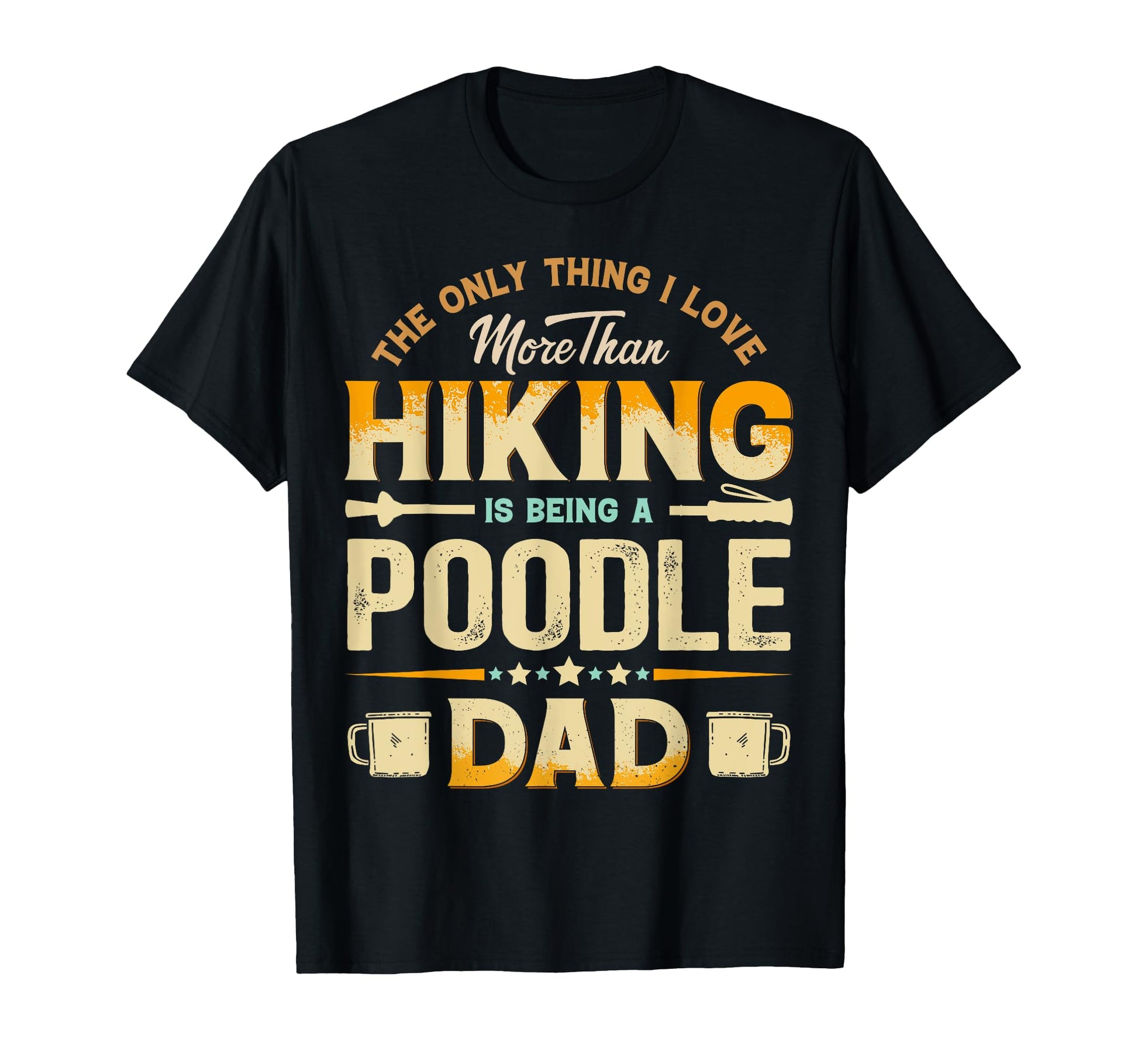Funny Hiking Fathers Day Poodle Dad T-Shirt - Aesthetic Graphic Men Women - T-Shirt, Sweatshirt, Hoodie