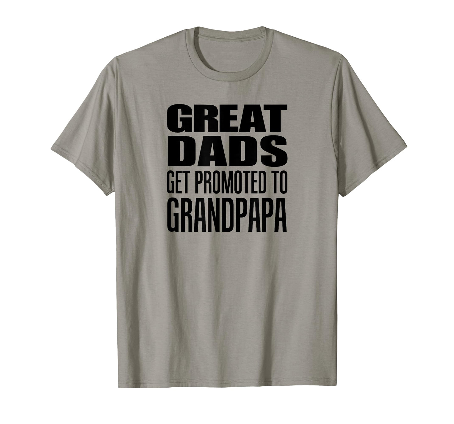 Great Dads Get Promoted To Grandpapa T-Shirt - Novelty Apparel Unisex - T-Shirt, Sweatshirt, Hoodie