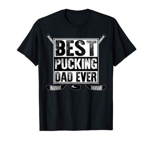 Best Pucking Dad Ice Hockey Fathers T-Shirt - Fun Novelty Design Men Women - T-Shirt, Sweatshirt, Hoodie