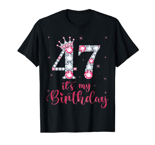 47 Its My Birthday 47 Years Old T-Shirt - Casual Everyday Wear Men Women - T-Shirt, Sweatshirt, Hoodie