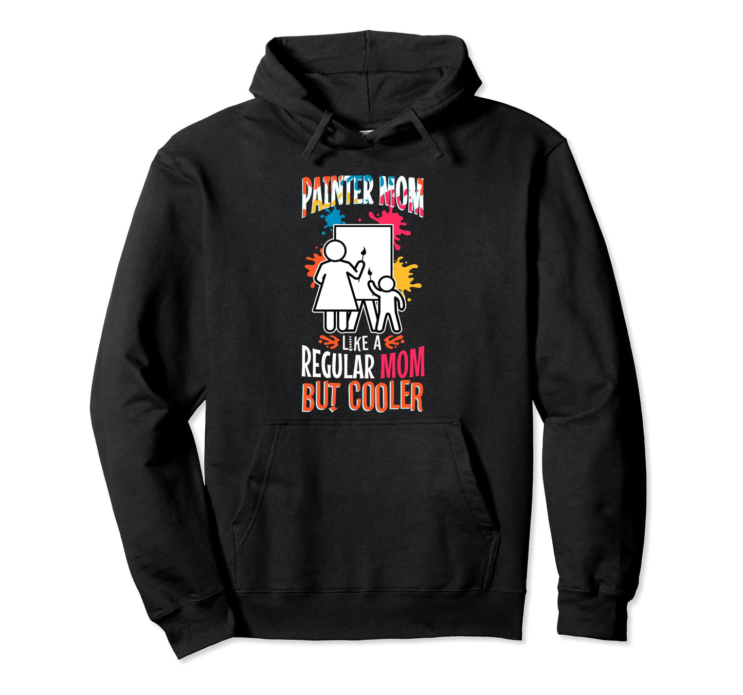 Painter Mom Like Regular Dad But Cooler Hoodie - Trendy Graphic Unisex - T-Shirt, Sweatshirt, Hoodie