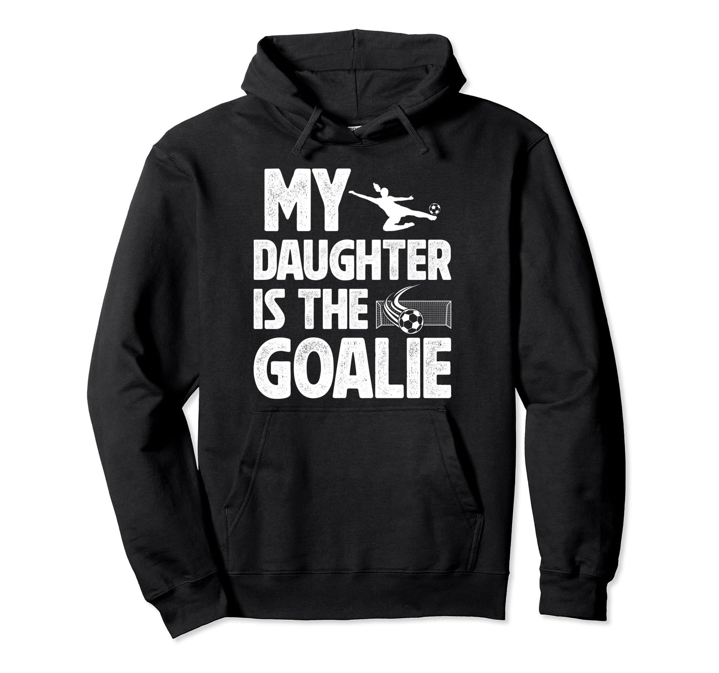 My Daughter Is Soccer Goalie Dad Hoodie - Streetwear Style for Adults - T-Shirt, Sweatshirt, Hoodie
