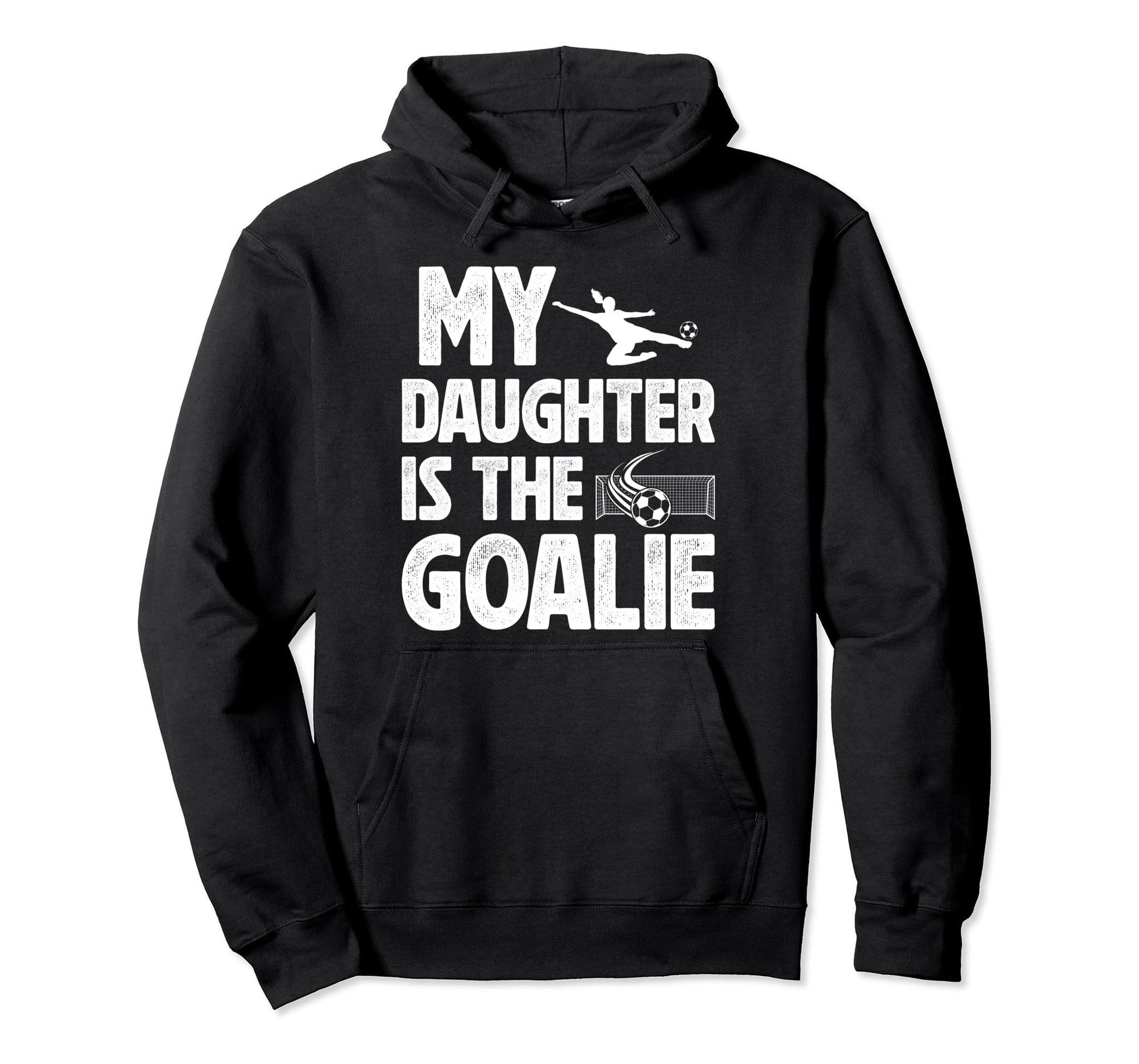 My Daughter Is Soccer Goalie Dad Hoodie - Streetwear Style for Adults - T-Shirt, Sweatshirt, Hoodie