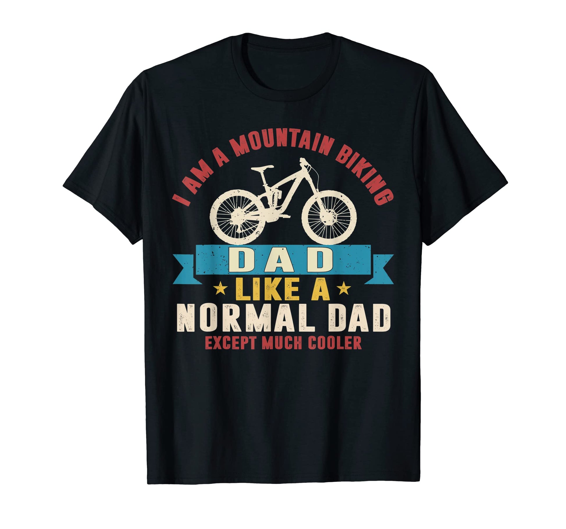I Am Mountain Biking Dad Like Normal T-Shirt - Minimalist Print for Adults - T-Shirt, Sweatshirt, Hoodie