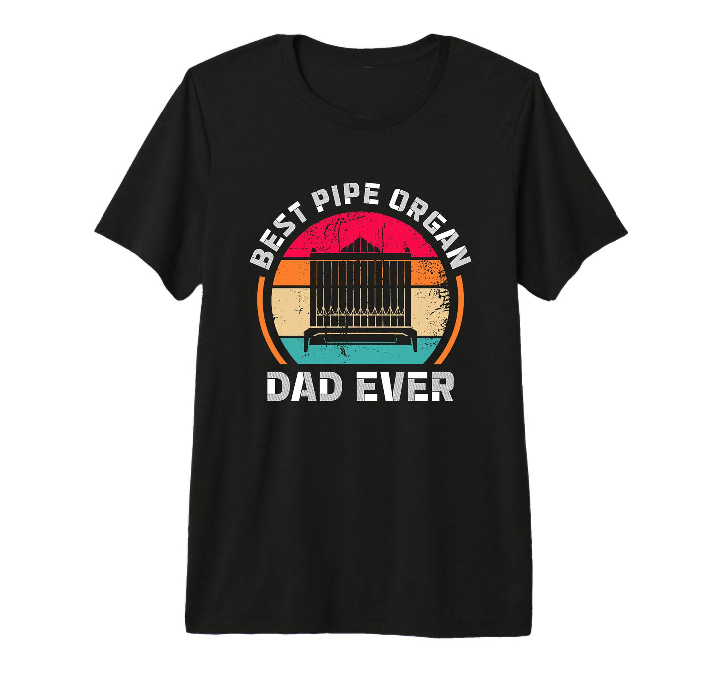 Best Pipe Organ Dad Ever Church T-Shirt - Custom Art Print Men Women - T-Shirt, Sweatshirt, Hoodie