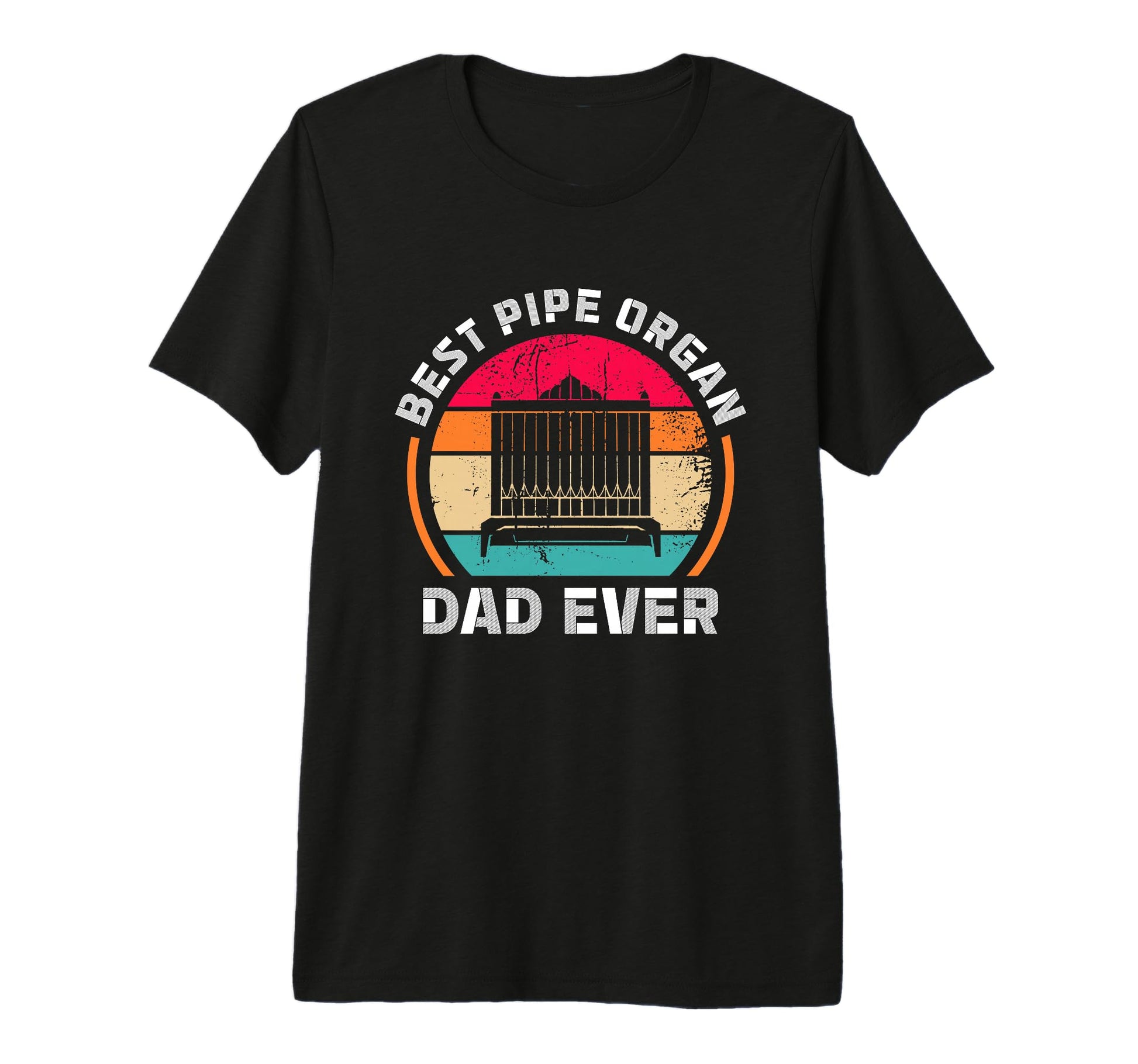 Best Pipe Organ Dad Ever Church T-Shirt - Custom Art Print Men Women - T-Shirt, Sweatshirt, Hoodie