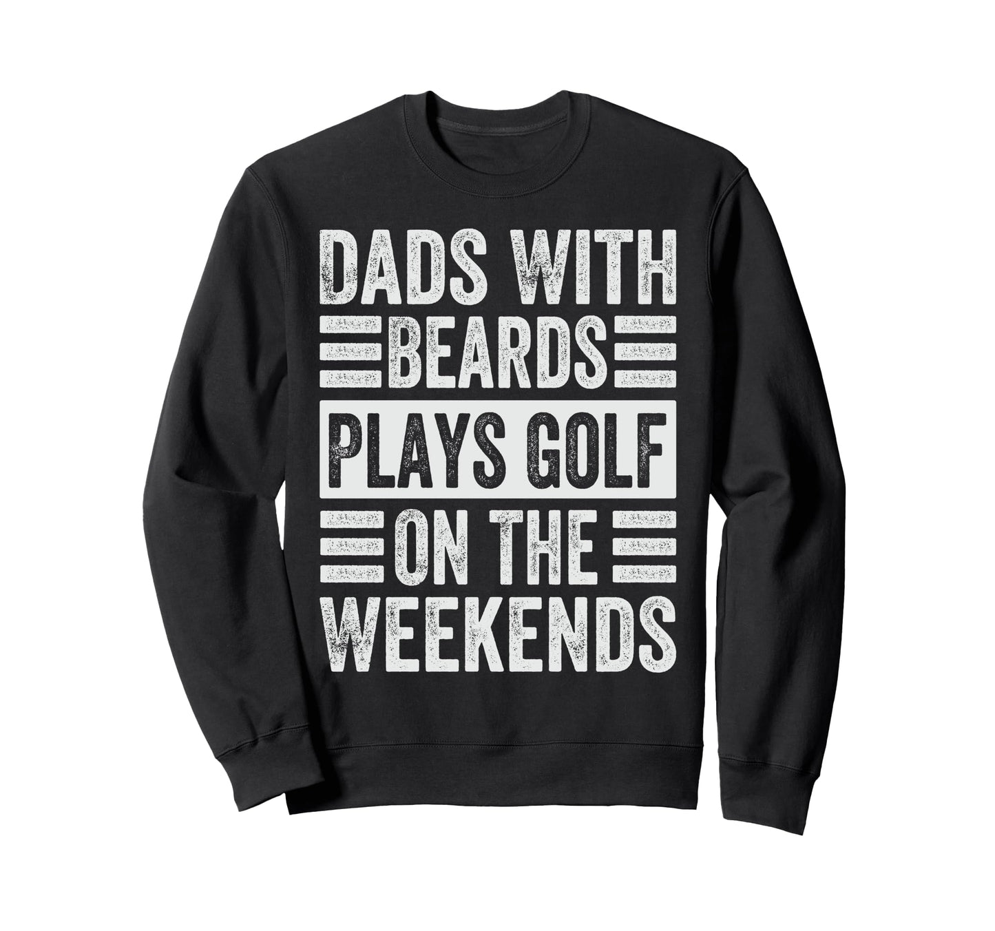 Dads Beards Plays Golf Weekends Funny Sweatshirt - Minimalist Print Unisex - T-Shirt, Sweatshirt, Hoodie